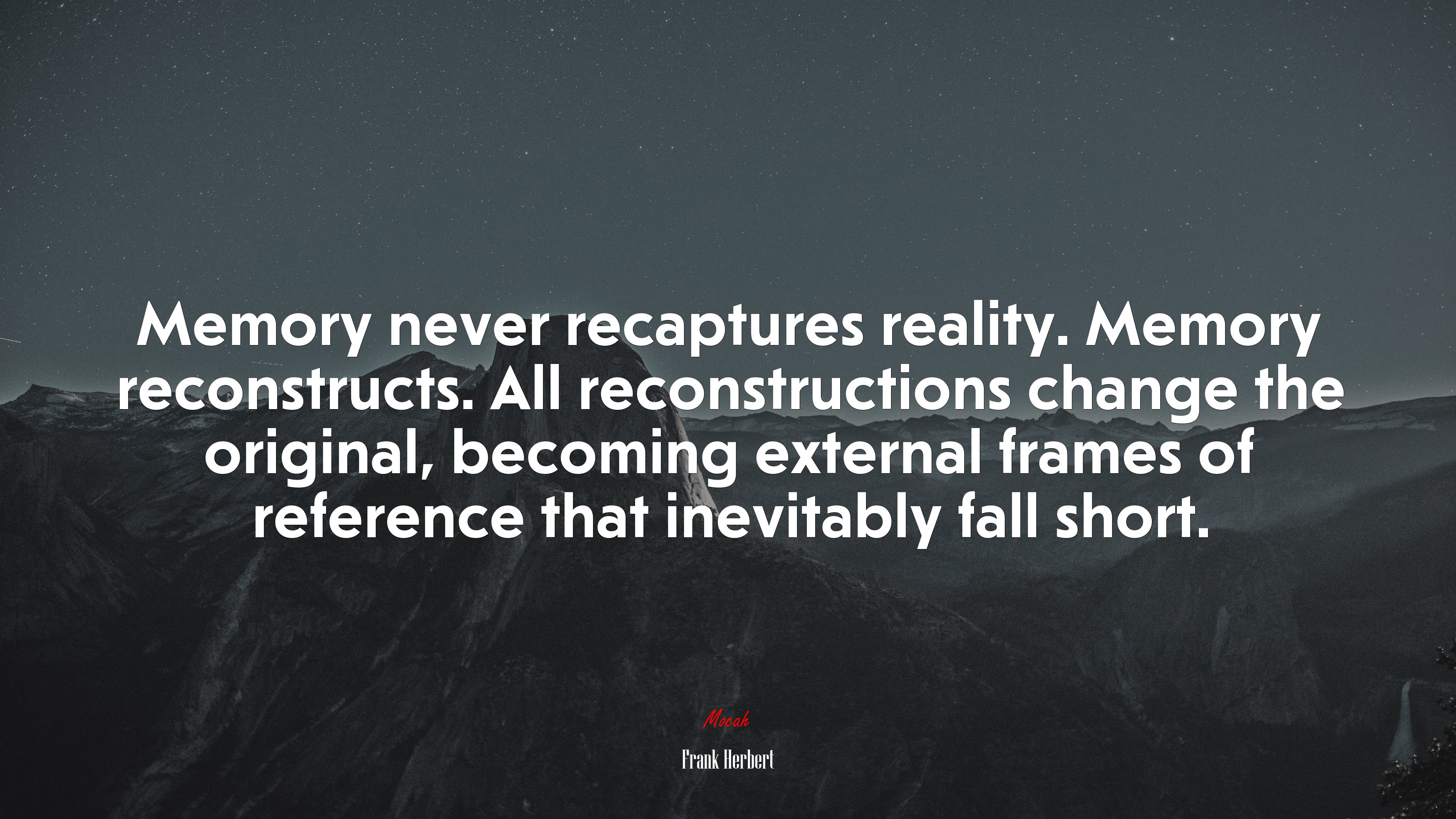 Memory never recaptures reality. Memory reconstructs. All reconstructions change the original, becoming external frames of reference that inevitably fall short. | Frank Herbert quote HD Wallpaper