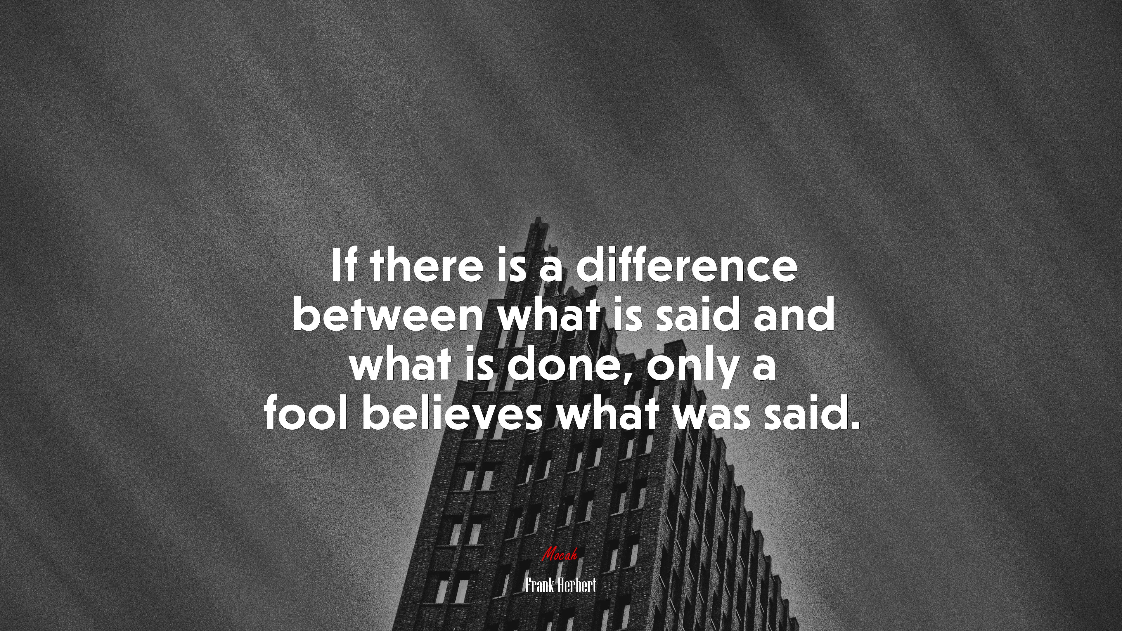 If there is a difference between what is said and what is done, only a fool believes what was said. | Frank Herbert quote HD Wallpaper