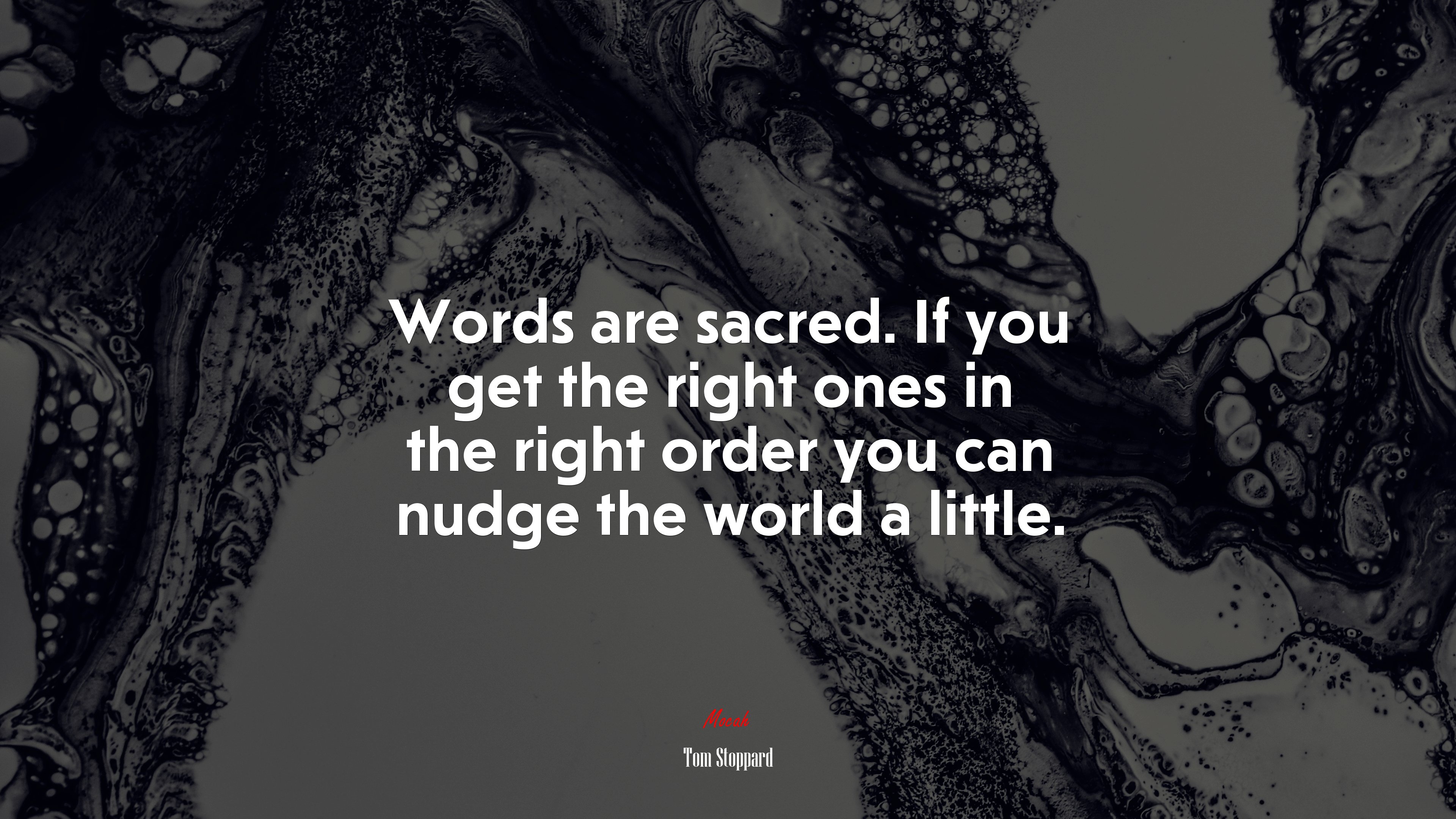 Words are sacred. If you get the right ones in the right order you can nudge the world a little. | Tom Stoppard quote HD Wallpaper
