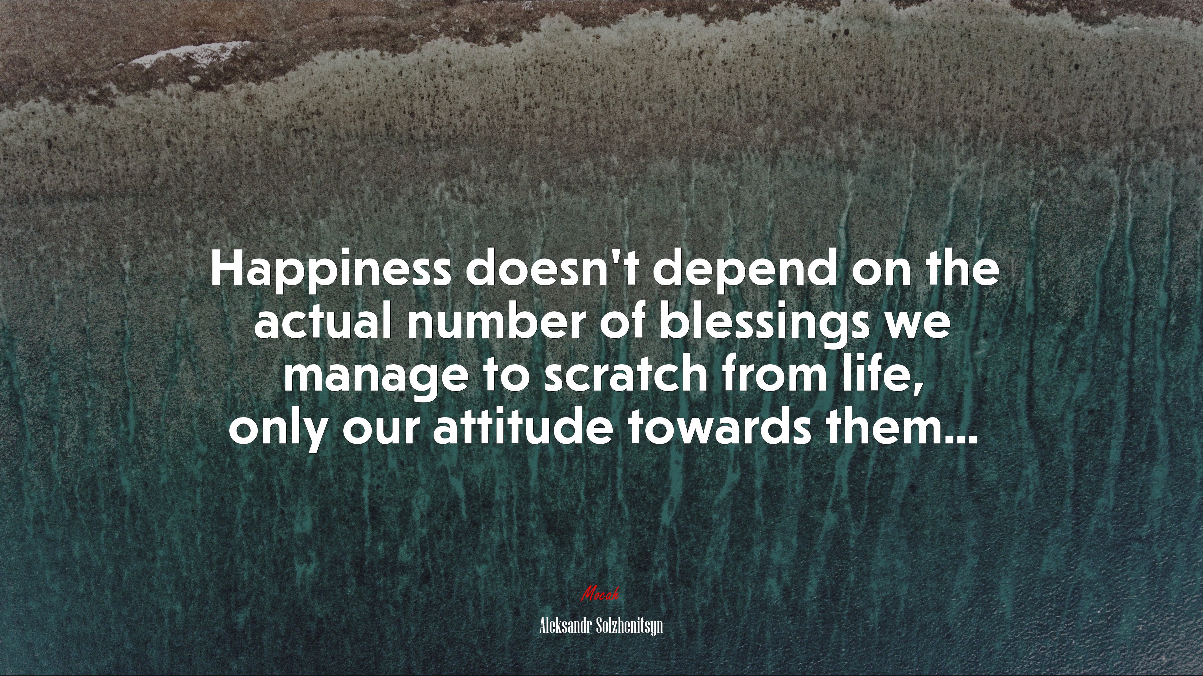 Happiness doesn’t depend on the actual number of blessings we manage to scratch from life, only our attitude towards them... | Aleksandr Solzhenitsyn quote HD Wallpaper