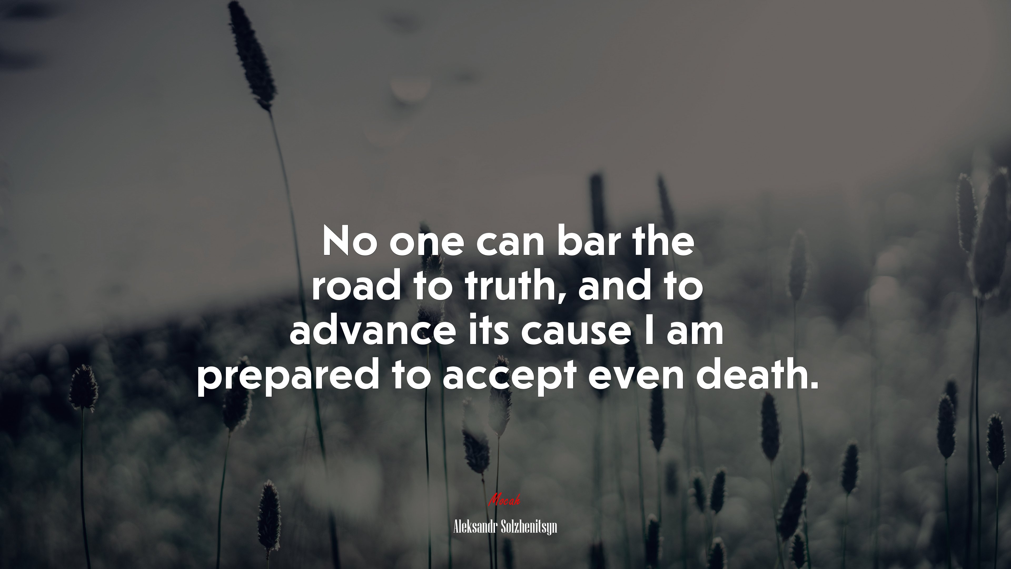 No one can bar the road to truth, and to advance its cause I am prepared to accept even death. | Aleksandr Solzhenitsyn quote HD Wallpaper