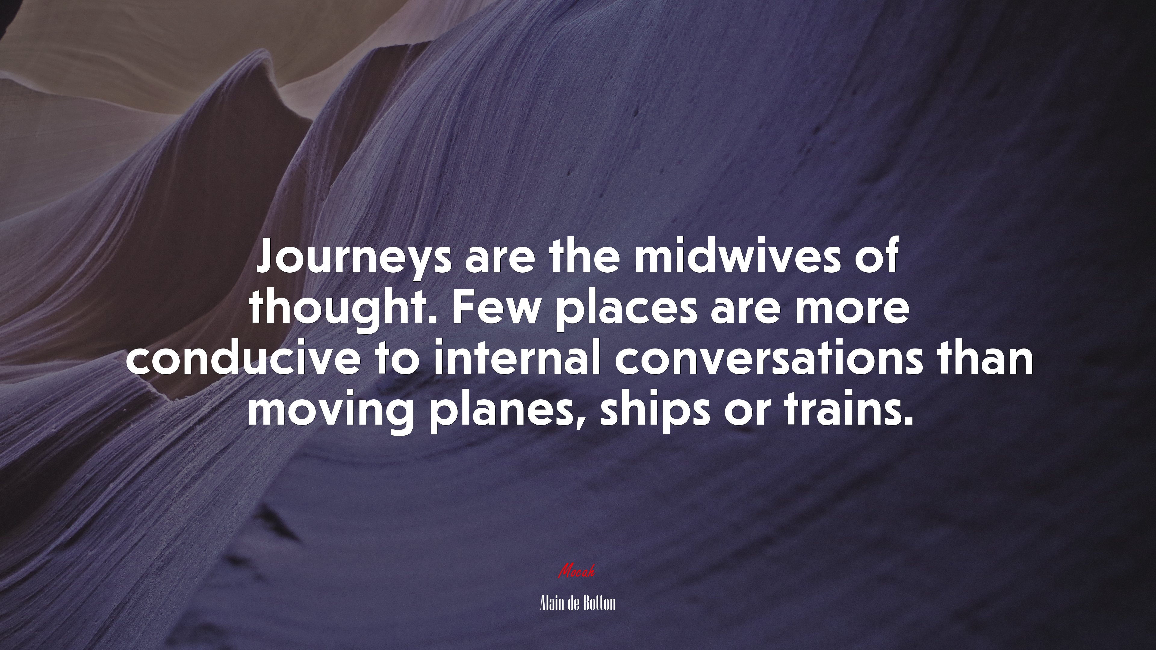 Journeys are the midwives of thought. Few places are more conducive to internal conversations than moving planes, ships or trains. | Alain de Botton quote HD Wallpaper