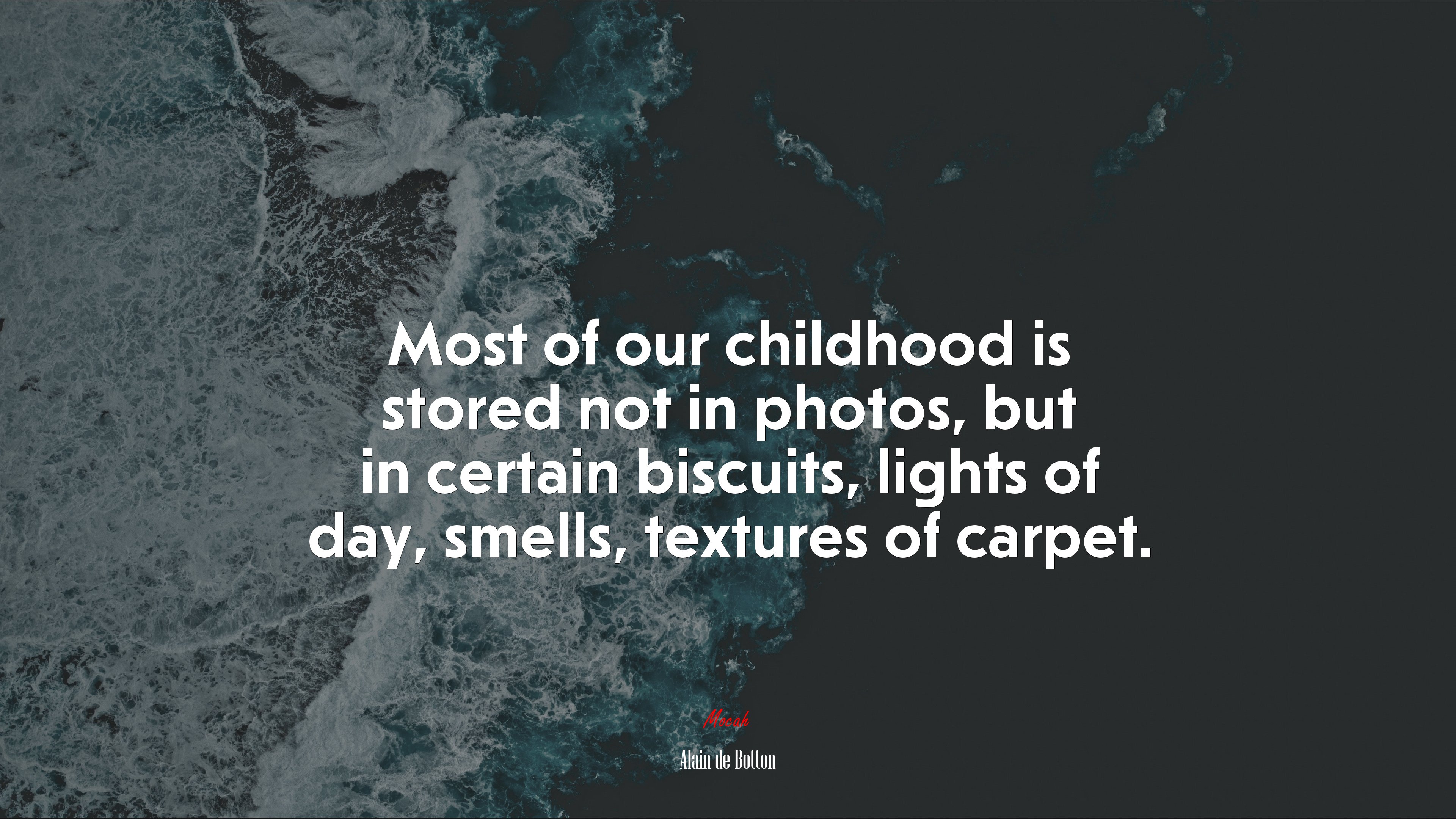 Most of our childhood is stored not in photos, but in certain biscuits, lights of day, smells, textures of carpet. | Alain de Botton quote HD Wallpaper