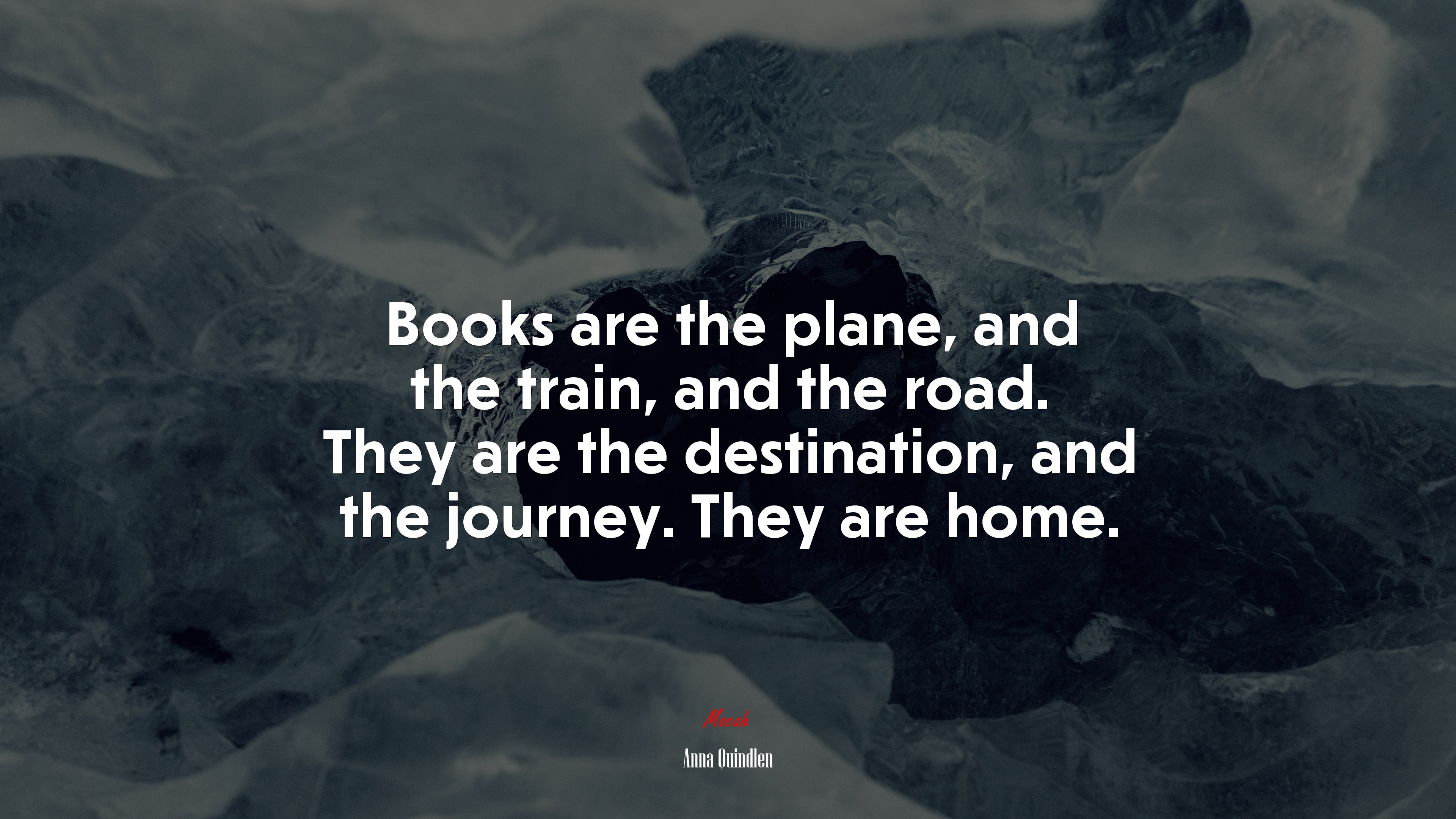 Books are the plane, and the train, and the road. They are the destination, and the journey. They are home. | Anna Quindlen quote HD Wallpaper