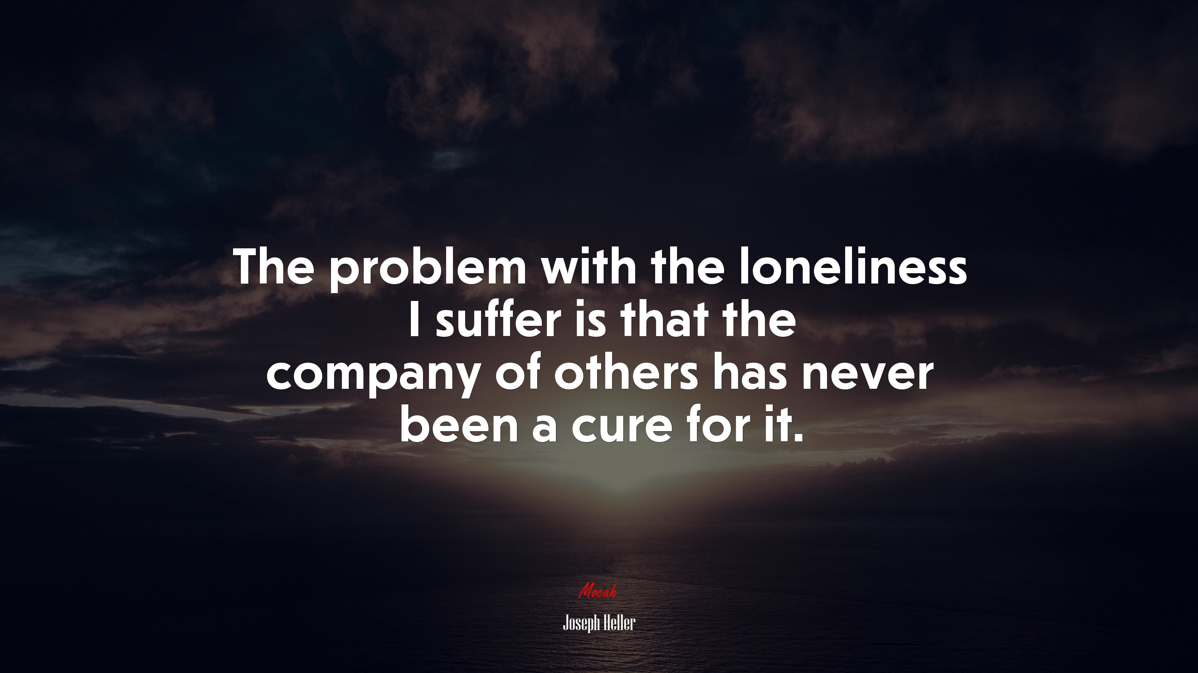 The problem with the loneliness I suffer is that the company of others has never been a cure for it. | Joseph Heller quote HD Wallpaper