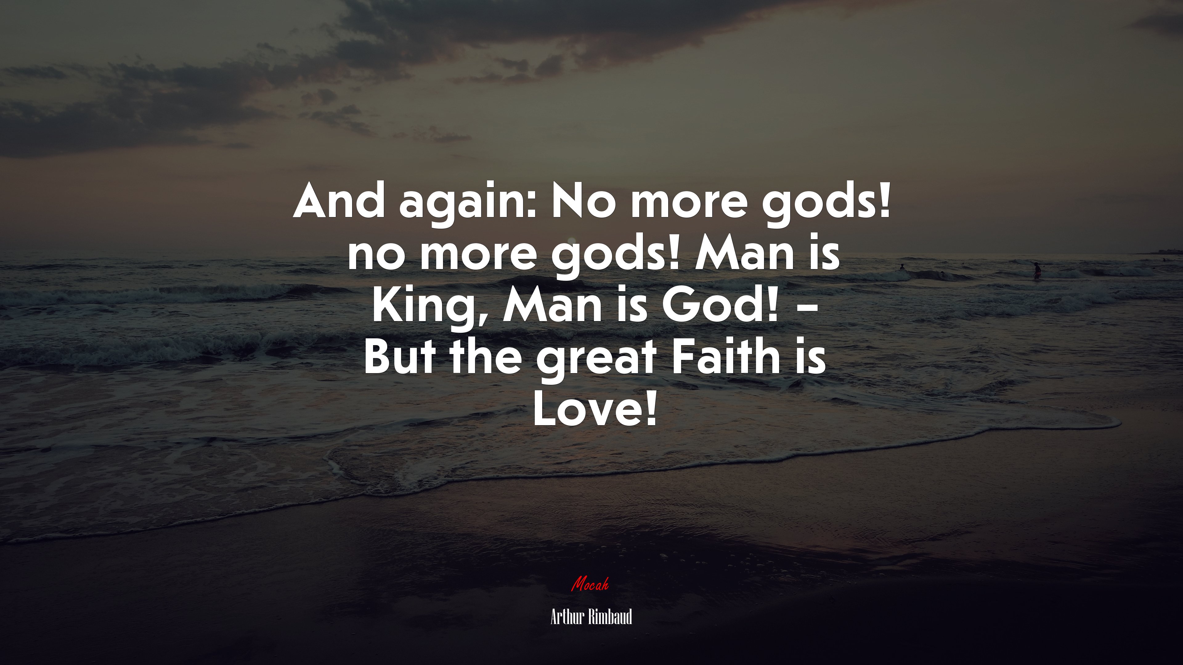 And again: No more gods! no more gods! Man is King, Man is God! – But the great Faith is Love! | Arthur Rimbaud quote HD Wallpaper