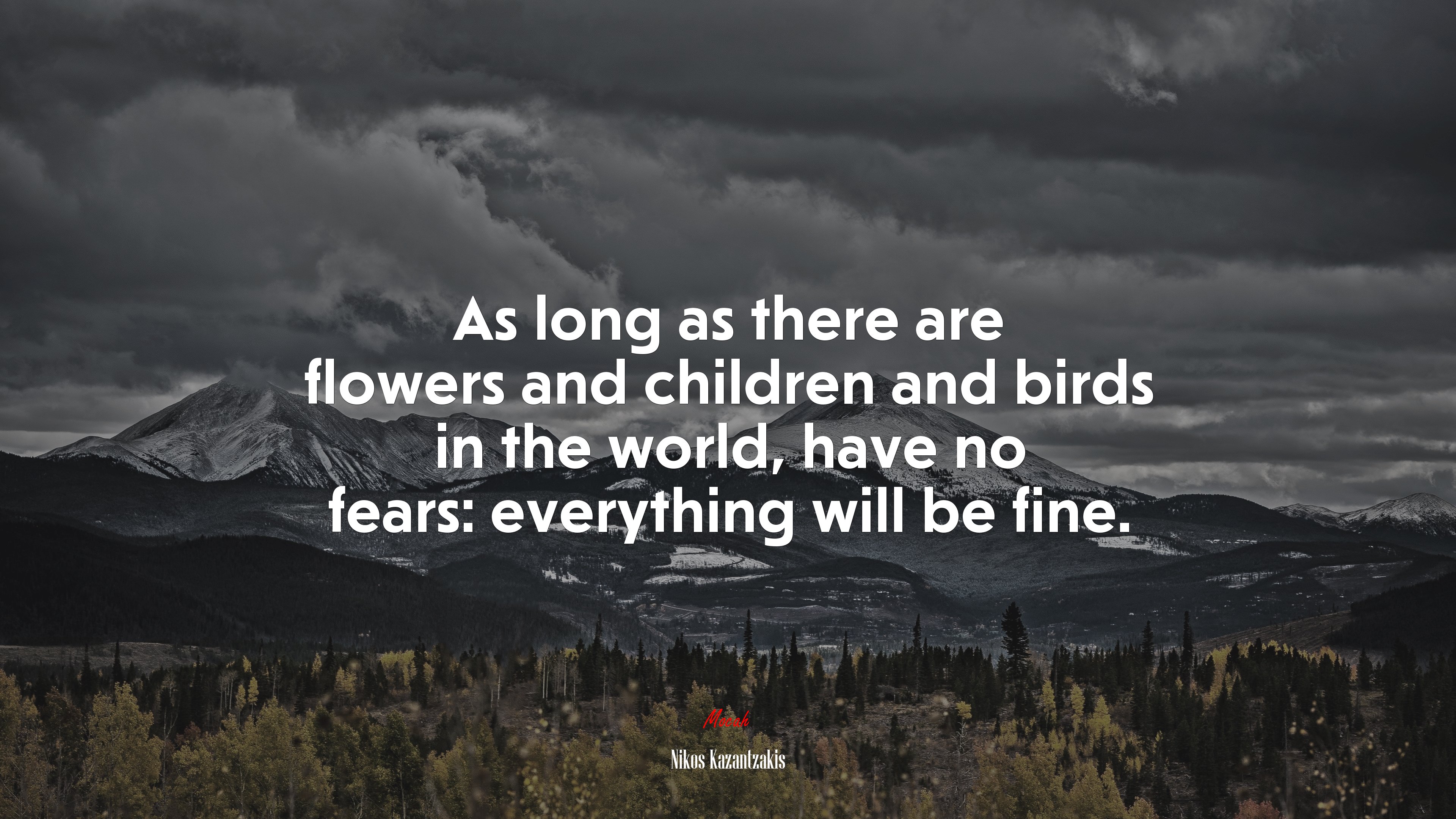 As long as there are flowers and children and birds in the world, have no fears: everything will be fine. | Nikos Kazantzakis quote HD Wallpaper