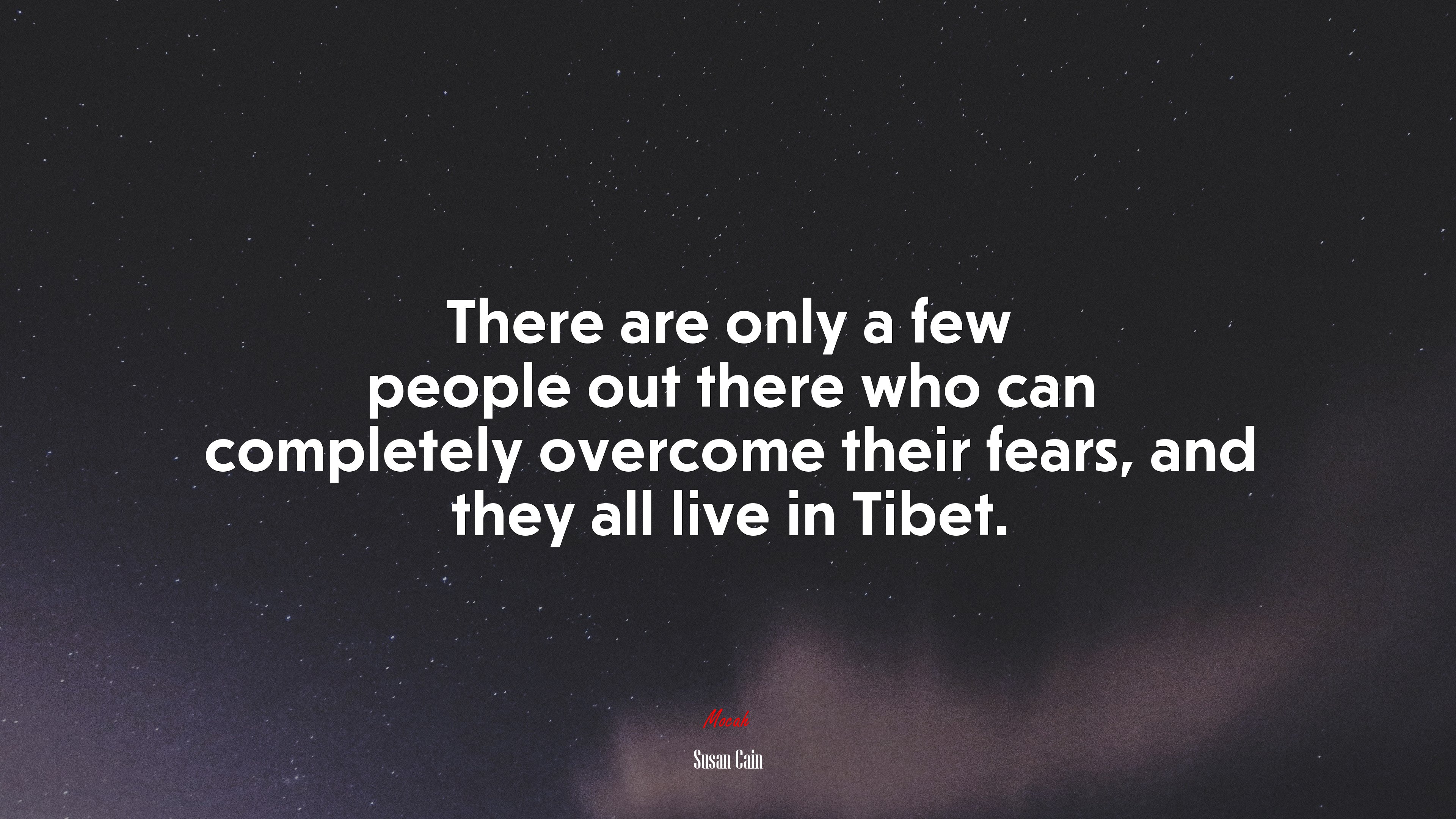 There are only a few people out there who can completely overcome their fears, and they all live in Tibet. | Susan Cain quote HD Wallpaper