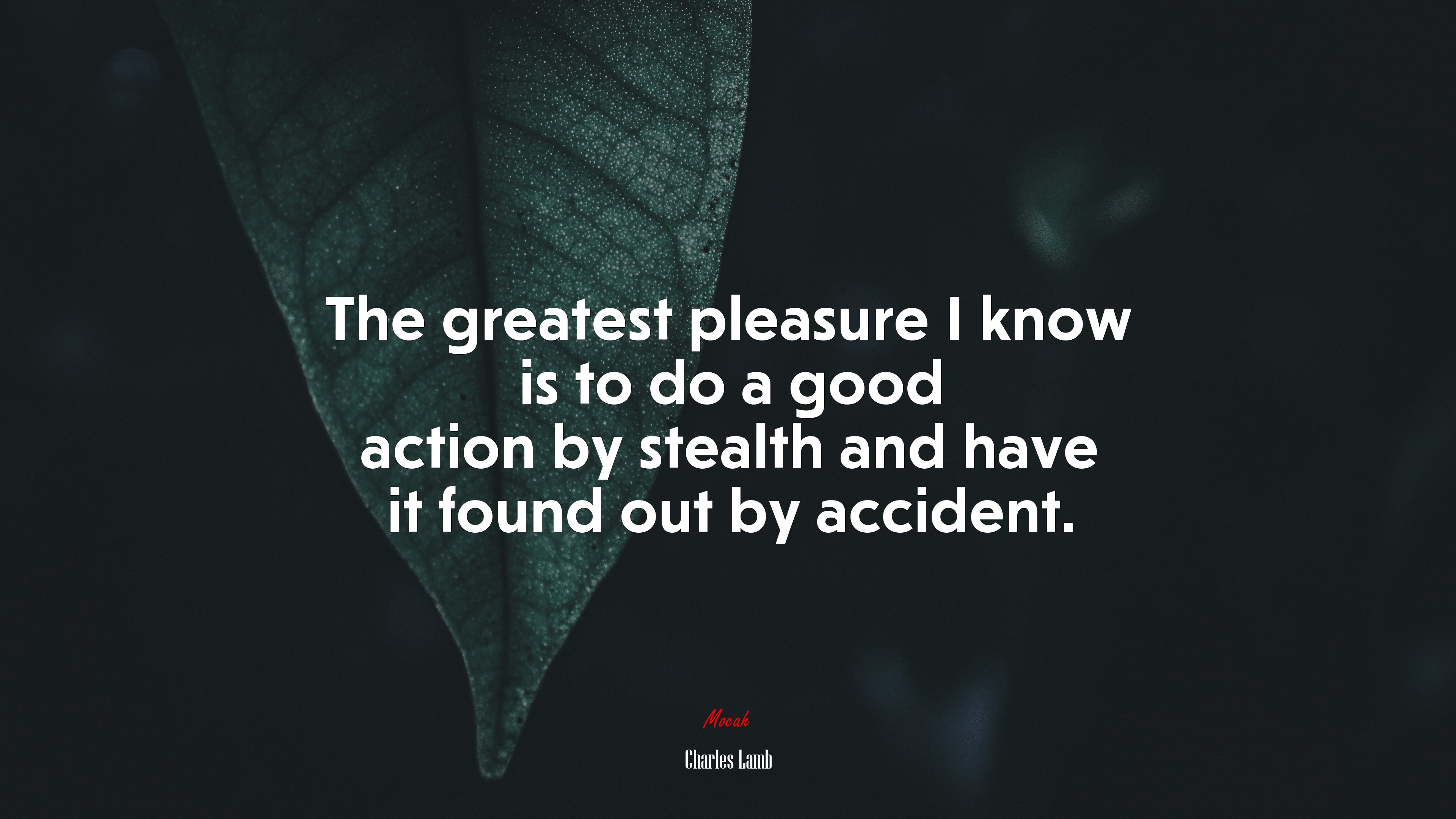 The greatest pleasure I know is to do a good action by stealth and have it found out by accident. | Charles Lamb quote HD Wallpaper