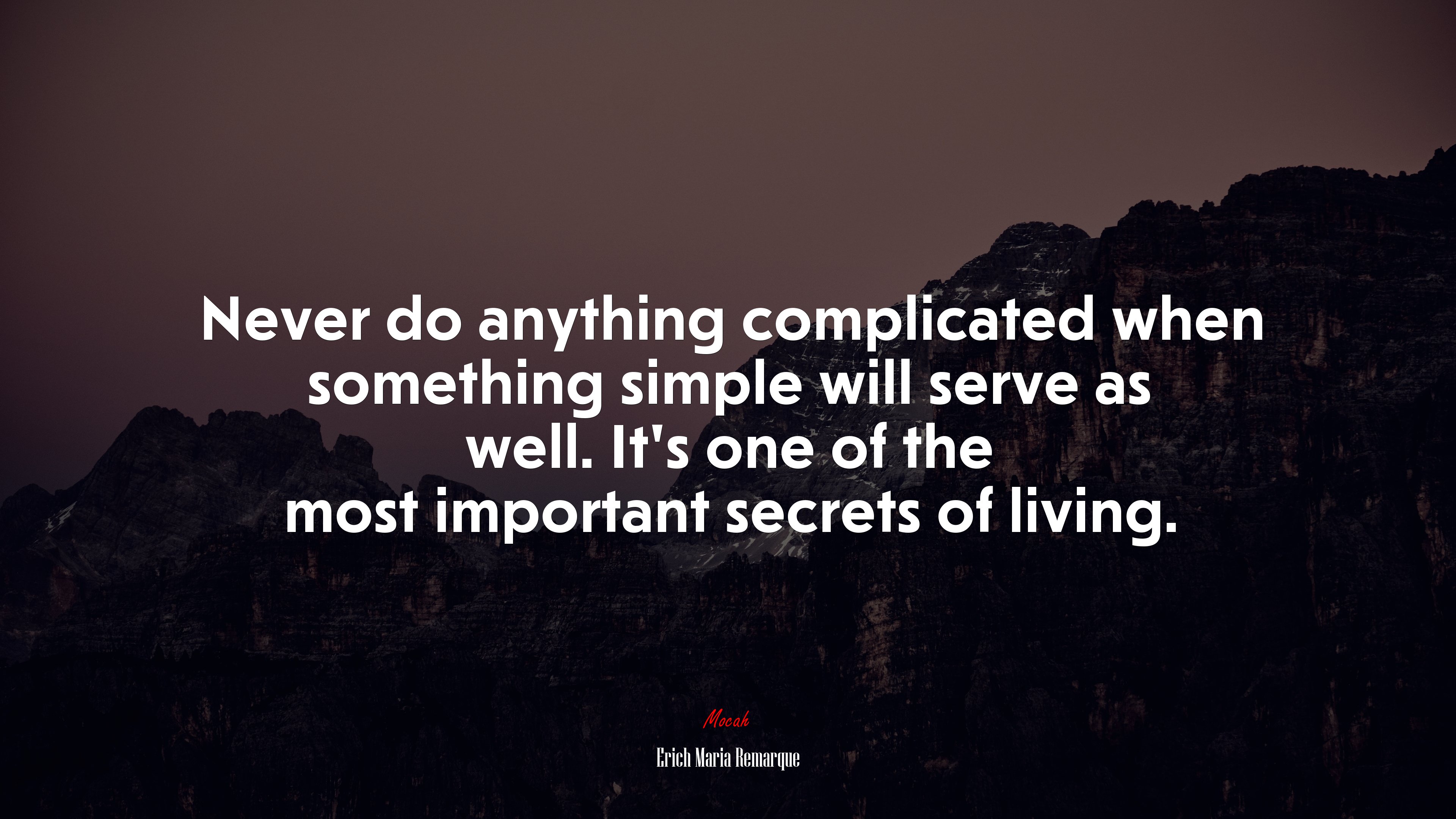 Never do anything complicated when something simple will serve as well. It’s one of the most important secrets of living. | Erich Maria Remarque quote HD Wallpaper