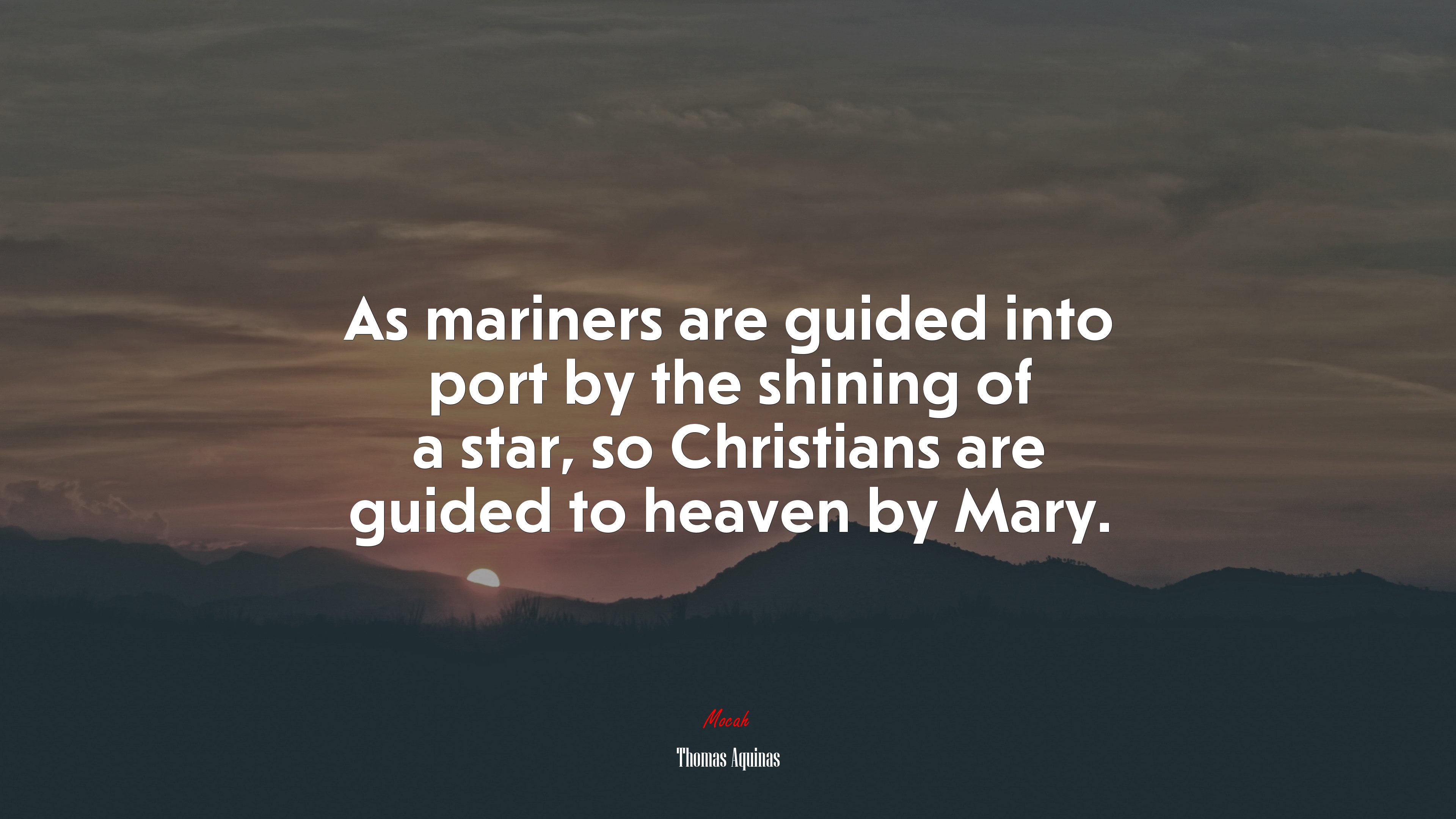 As mariners are guided into port by the shining of a star, so Christians are guided to heaven by Mary. | Thomas Aquinas quote HD Wallpaper