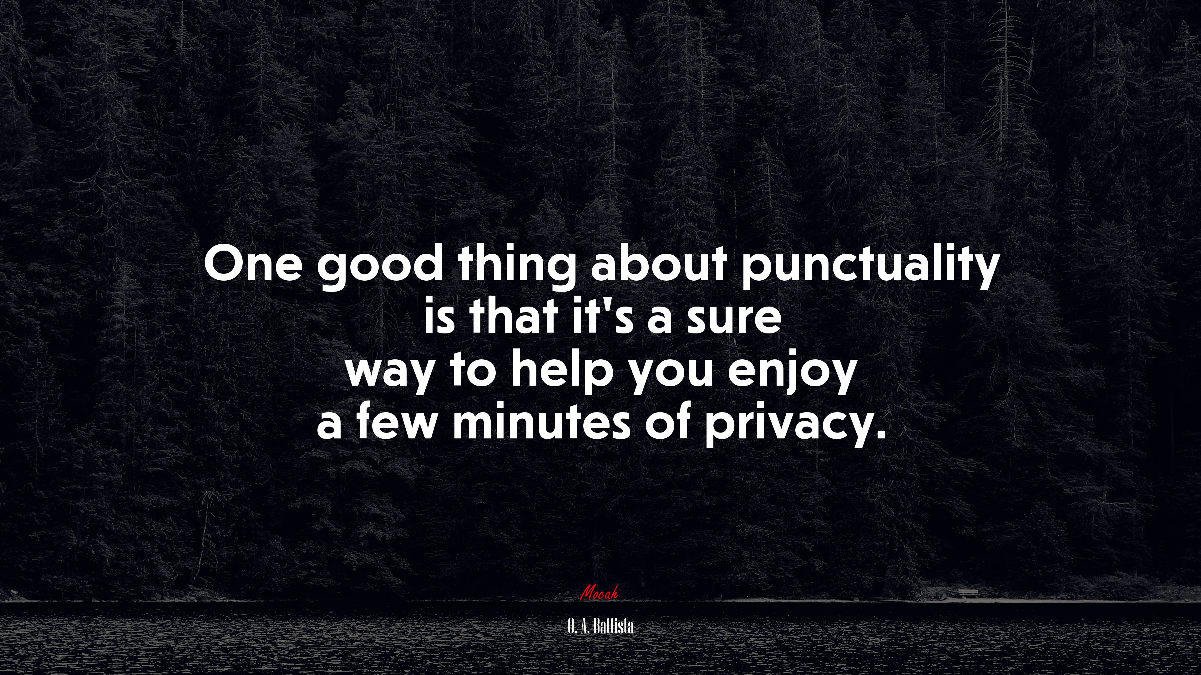 One good thing about punctuality is that it’s a sure way to help you enjoy a few minutes of privacy. | O. A. Battista quote HD Wallpaper