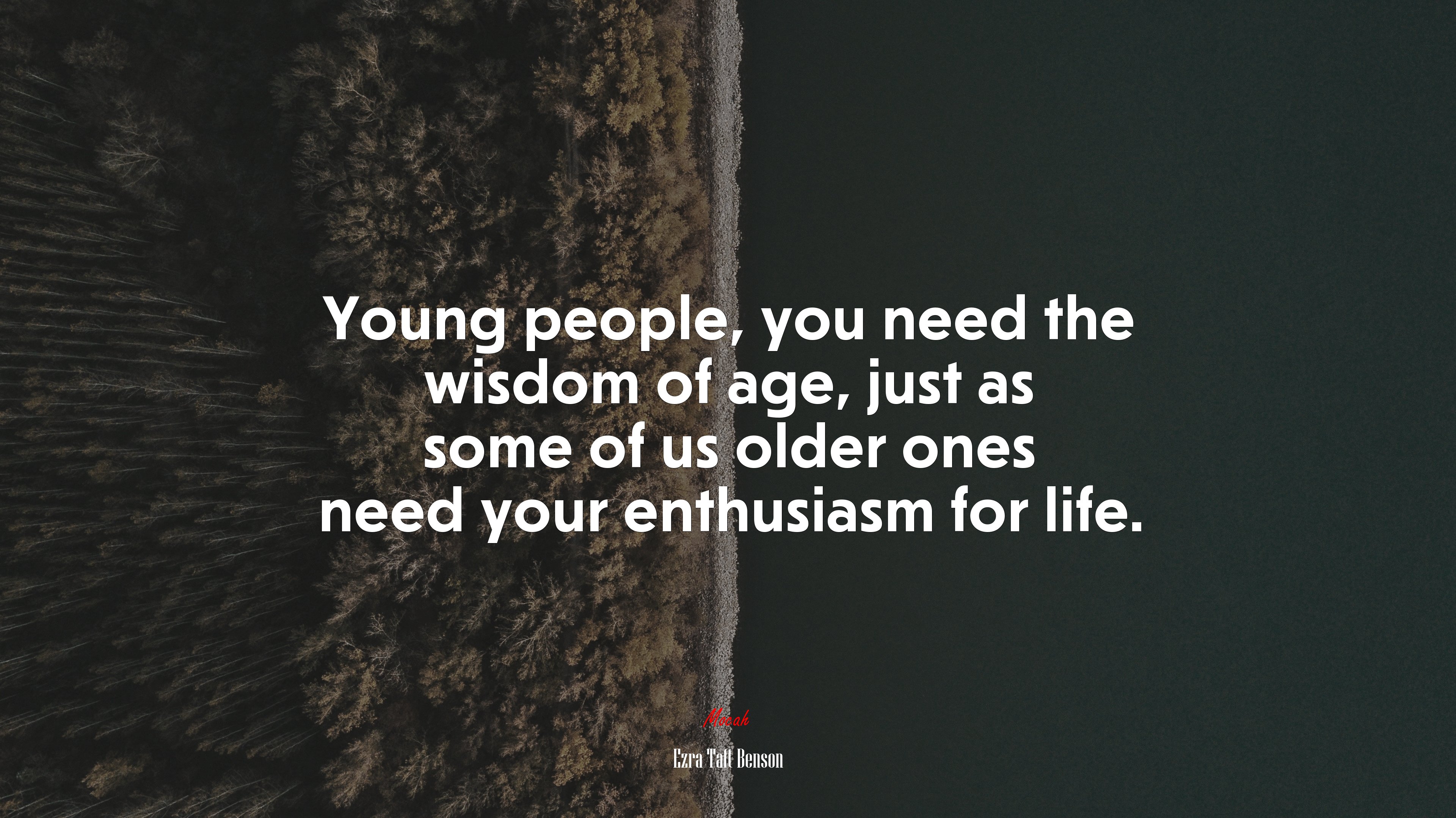 Young people, you need the wisdom of age, just as some of us older ones need your enthusiasm for life. | Ezra Taft Benson quote HD Wallpaper