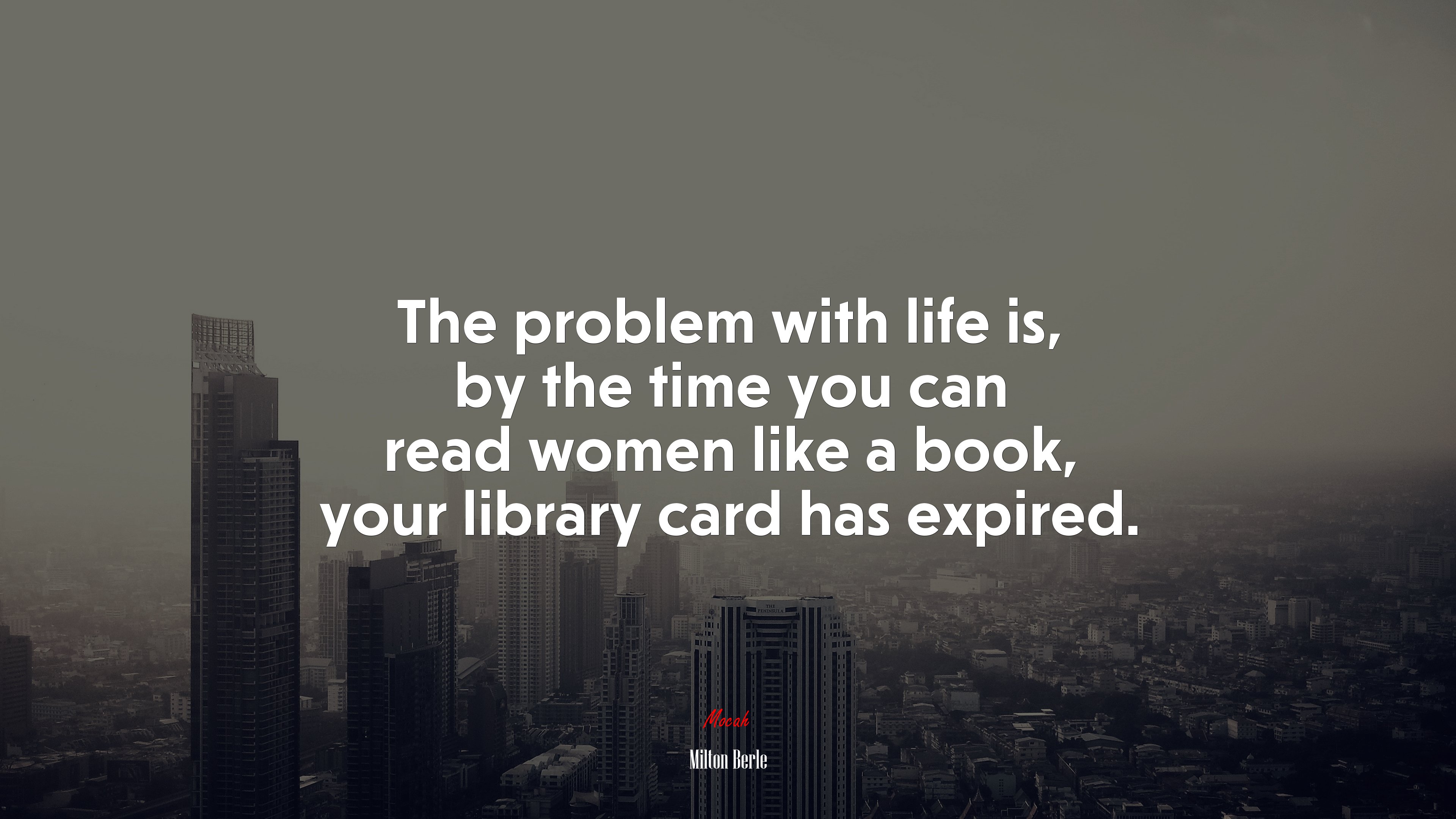 The problem with life is, by the time you can read women like a book, your library card has expired. | Milton Berle quote HD Wallpaper