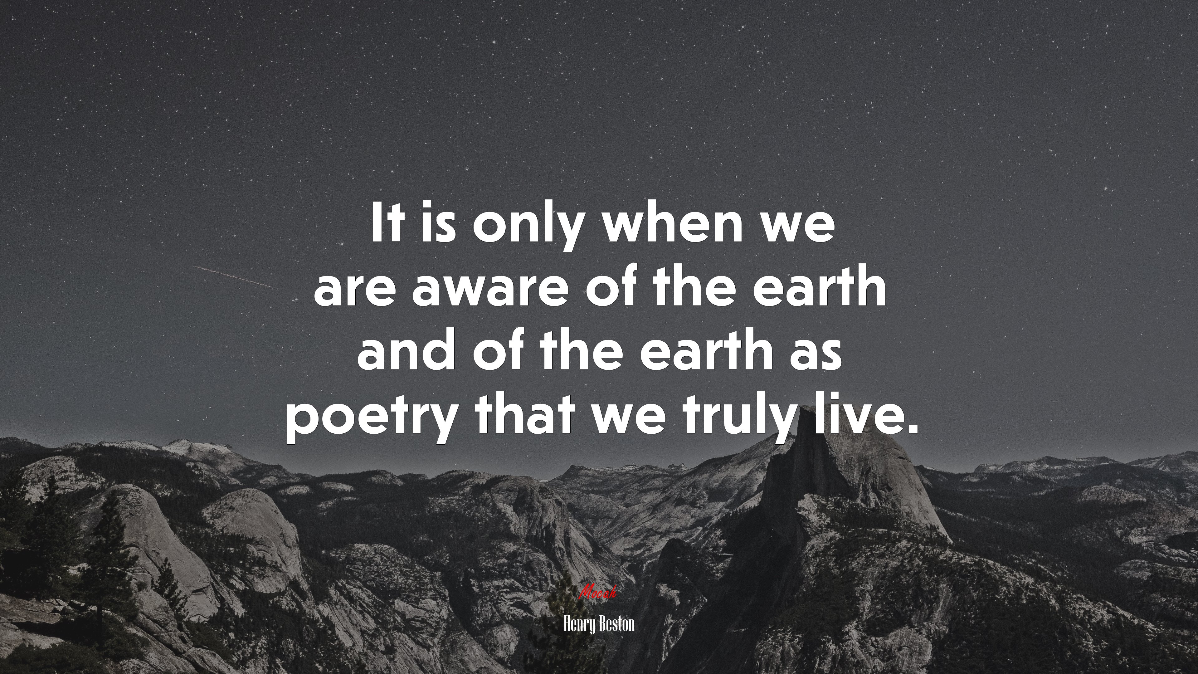It is only when we are aware of the earth and of the earth as poetry that we truly live. | Henry Beston quote HD Wallpaper