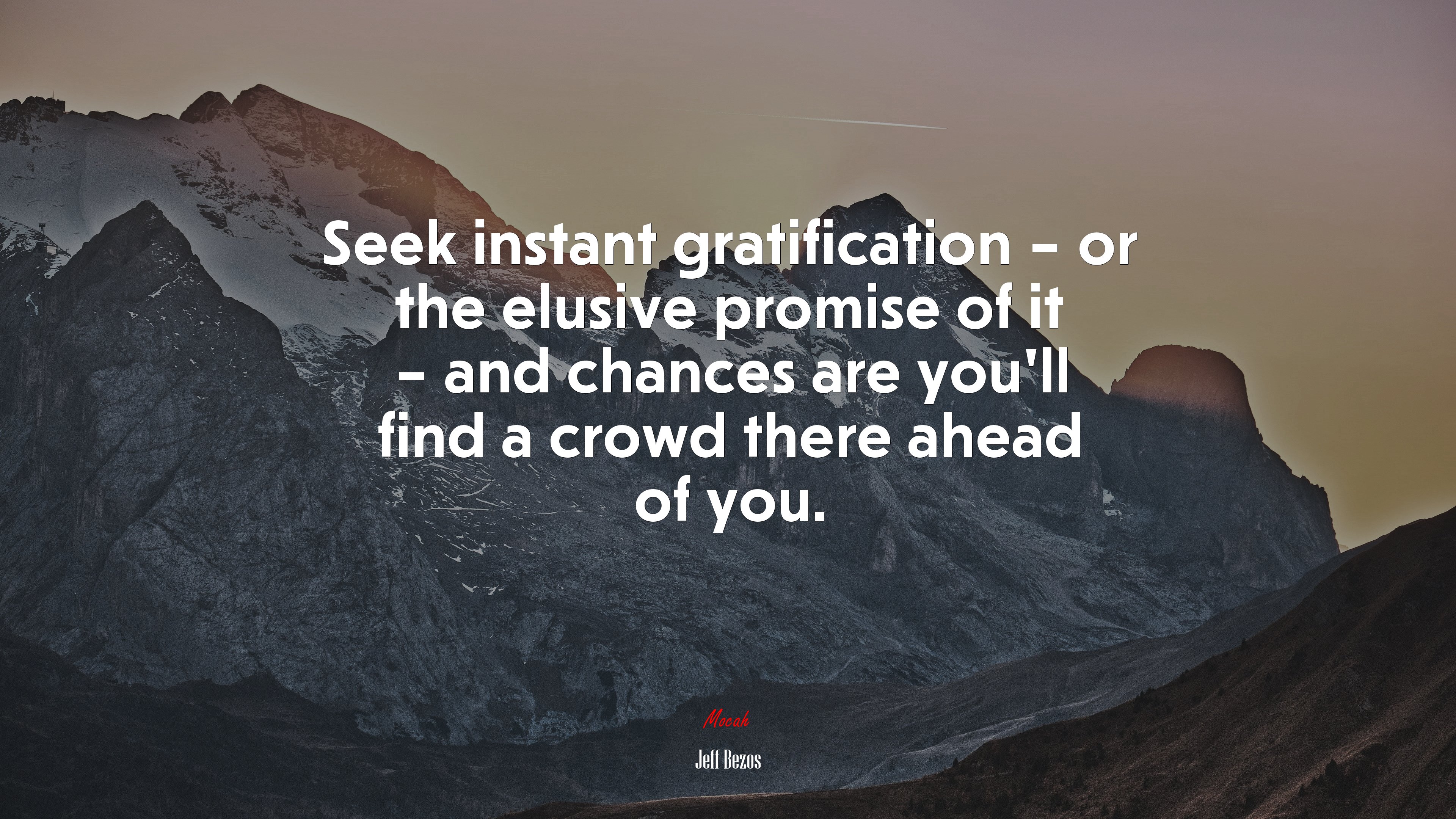 Seek instant gratification – or the elusive promise of it – and chances are you’ll find a crowd there ahead of you. | Jeff Bezos quote HD Wallpaper