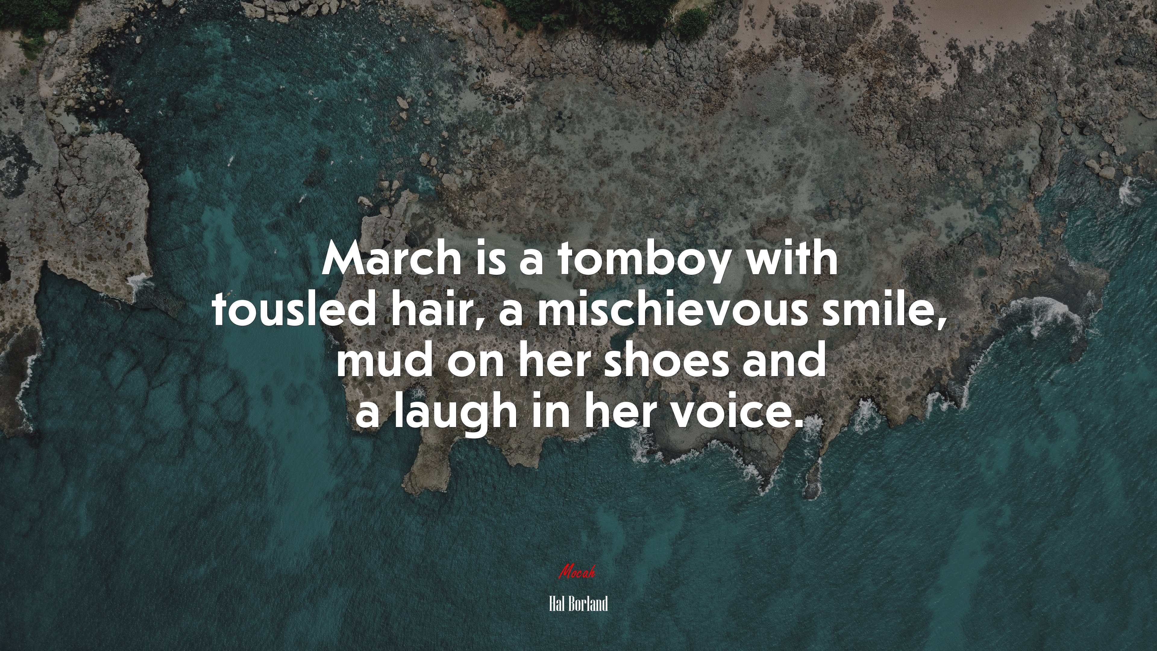 March is a tomboy with tousled hair, a mischievous smile, mud on her shoes and a laugh in her voice. | Hal Borland quote HD Wallpaper