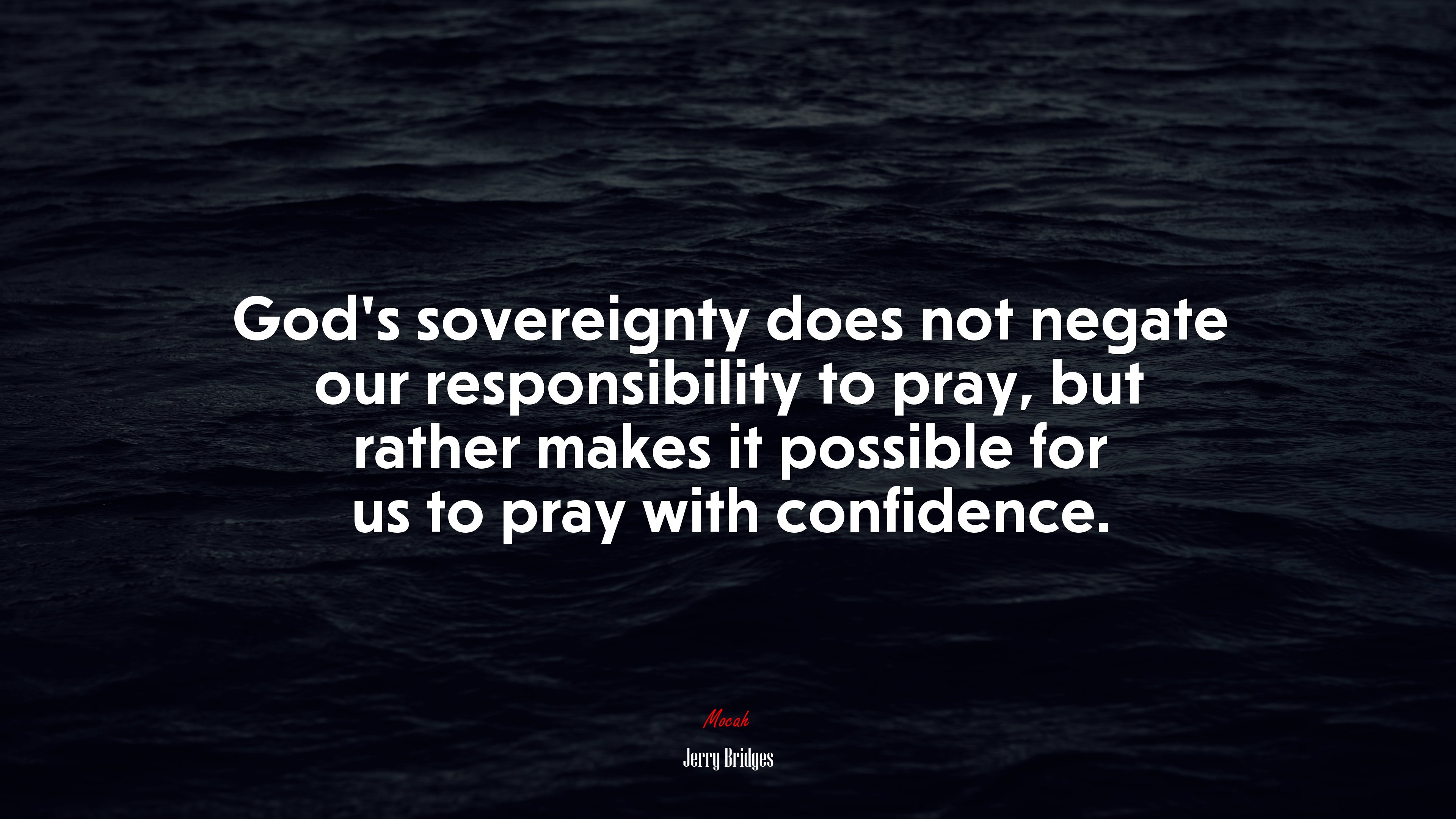 God’s sovereignty does not negate our responsibility to pray, but rather makes it possible for us to pray with confidence. | Jerry Bridges quote HD Wallpaper