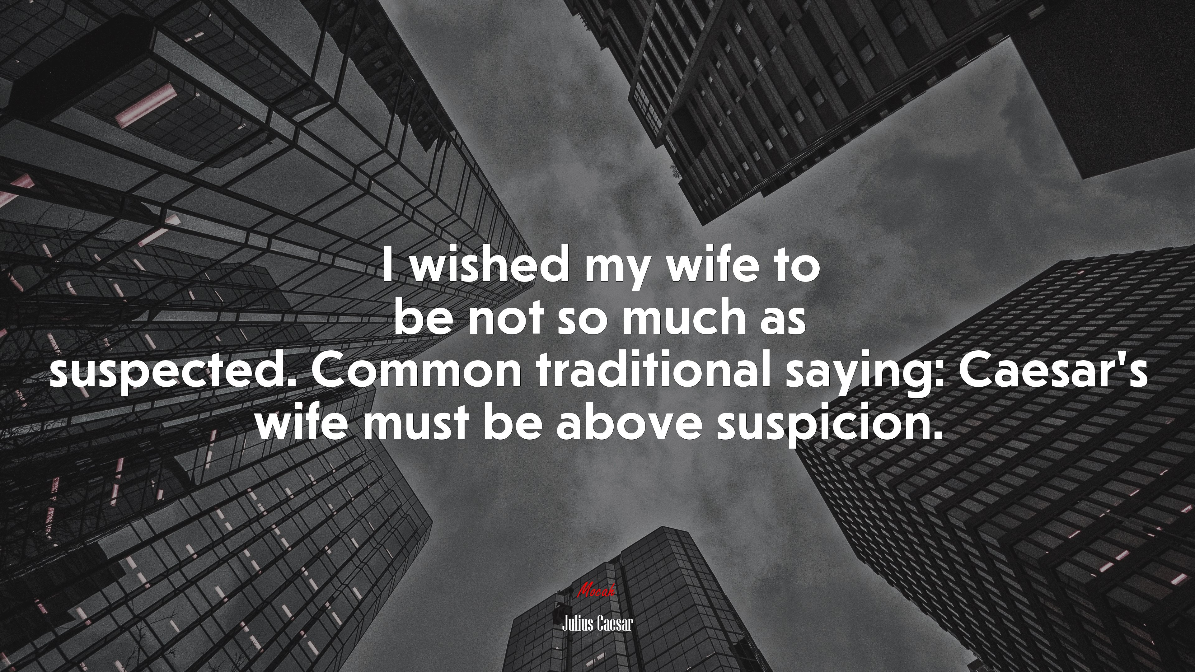 I wished my wife to be not so much as suspected. Common traditional saying: Caesar’s wife must be above suspicion. | Julius Caesar quote HD Wallpaper