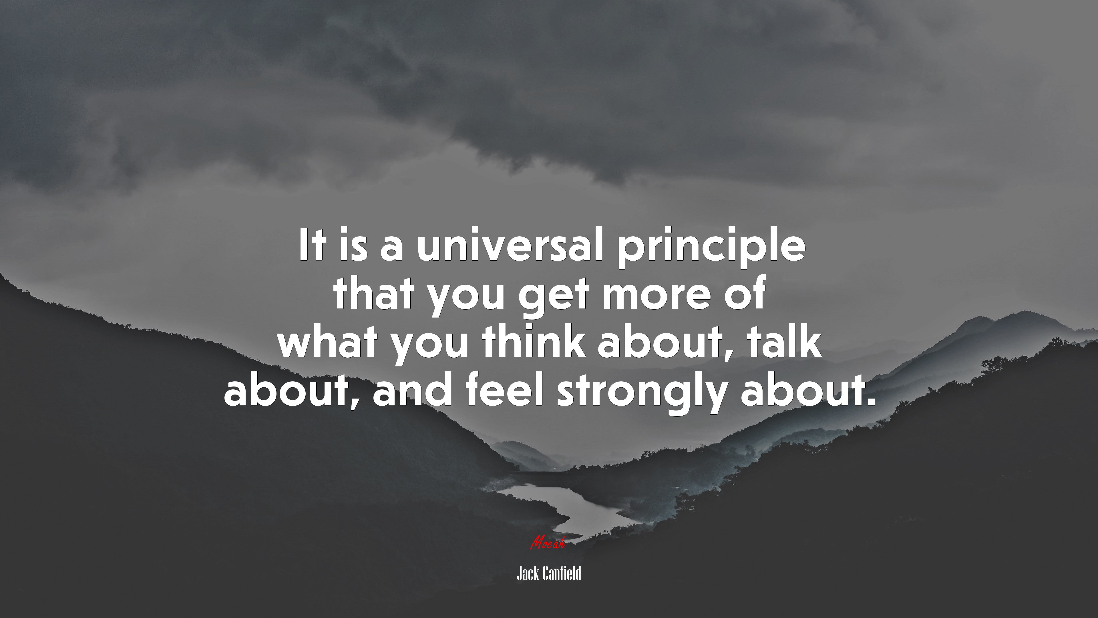 It is a universal principle that you get more of what you think about, talk about, and feel strongly about. | Jack Canfield quote HD Wallpaper