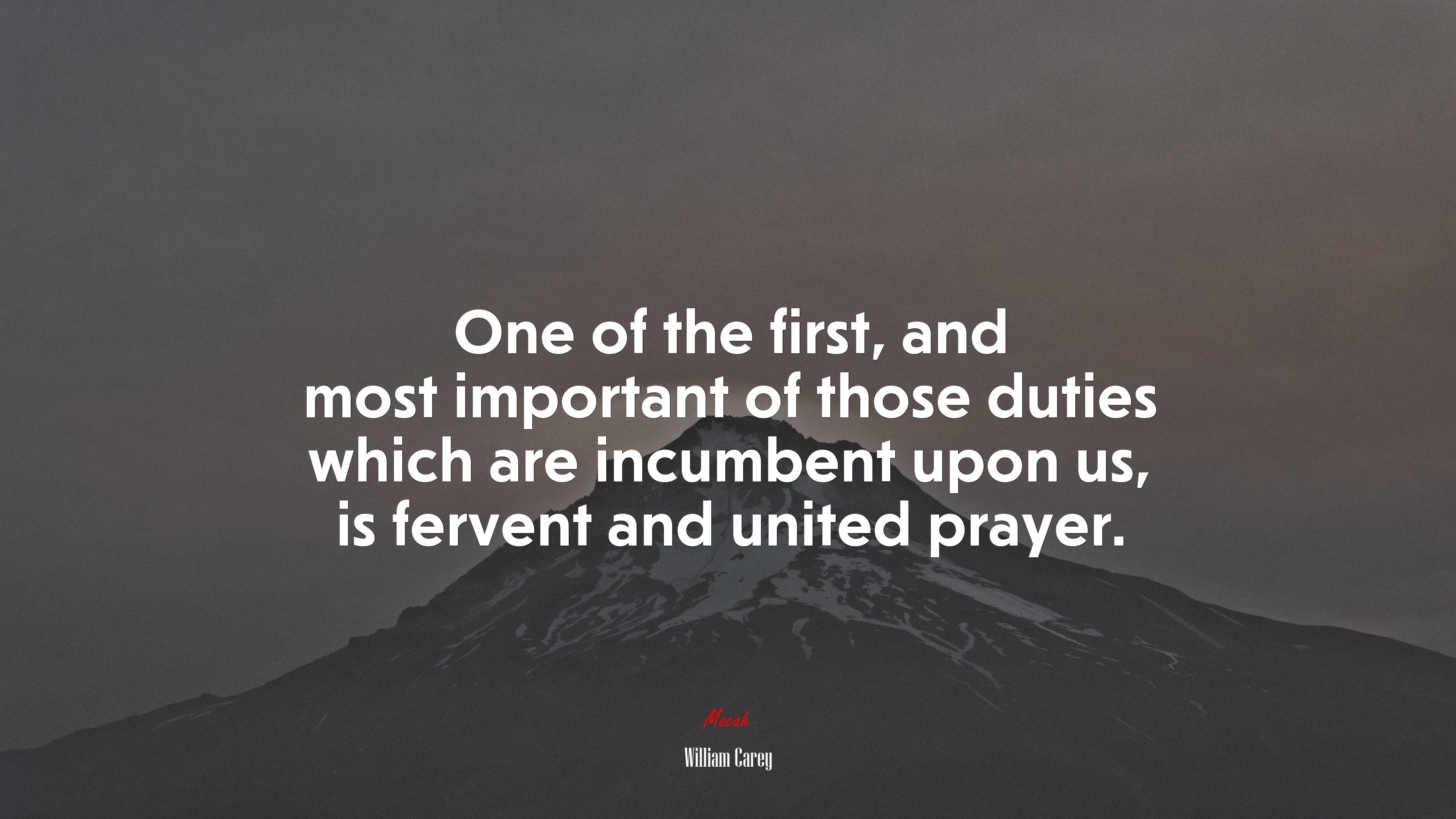 One of the first, and most important of those duties which are incumbent upon us, is fervent and united prayer. | William Carey quote HD Wallpaper