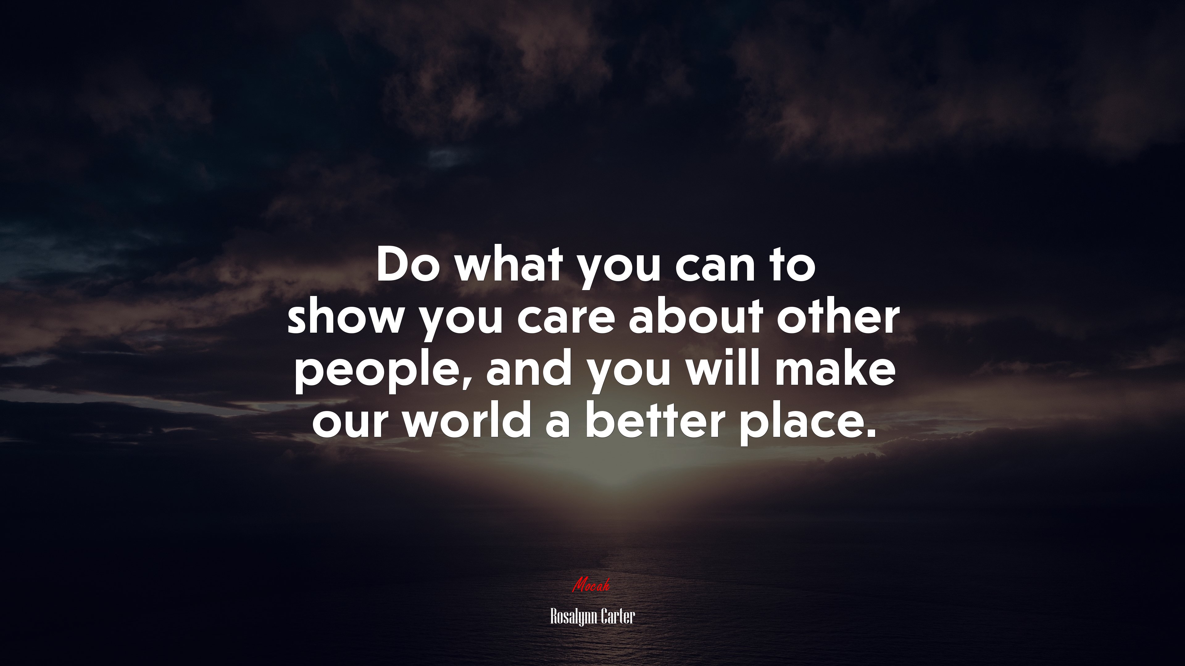 Do what you can to show you care about other people, and you will make our world a better place. | Rosalynn Carter quote HD Wallpaper