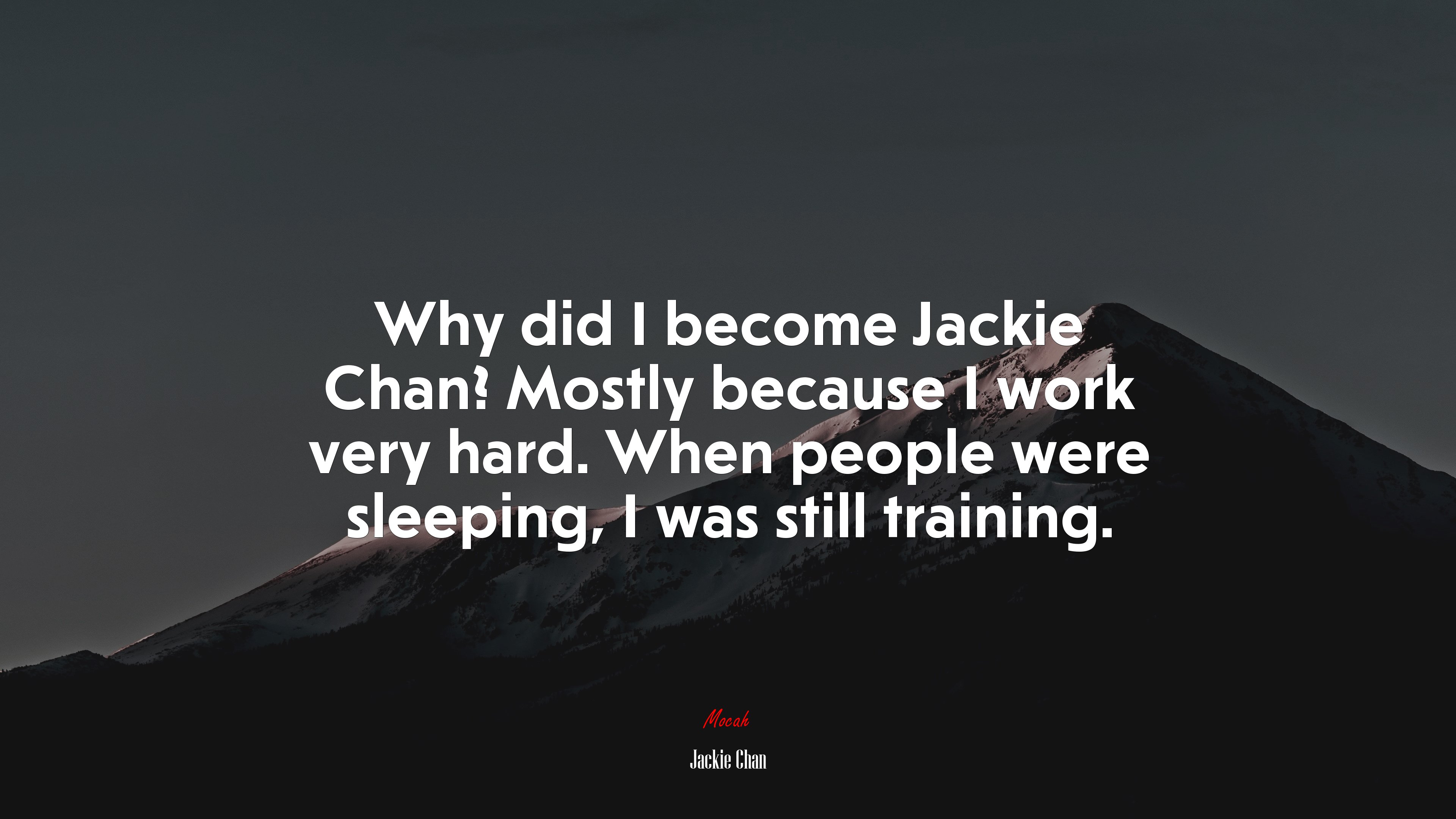 Why did I become Jackie Chan? Mostly because I work very hard. When people were sleeping, I was still training. | Jackie Chan quote HD Wallpaper
