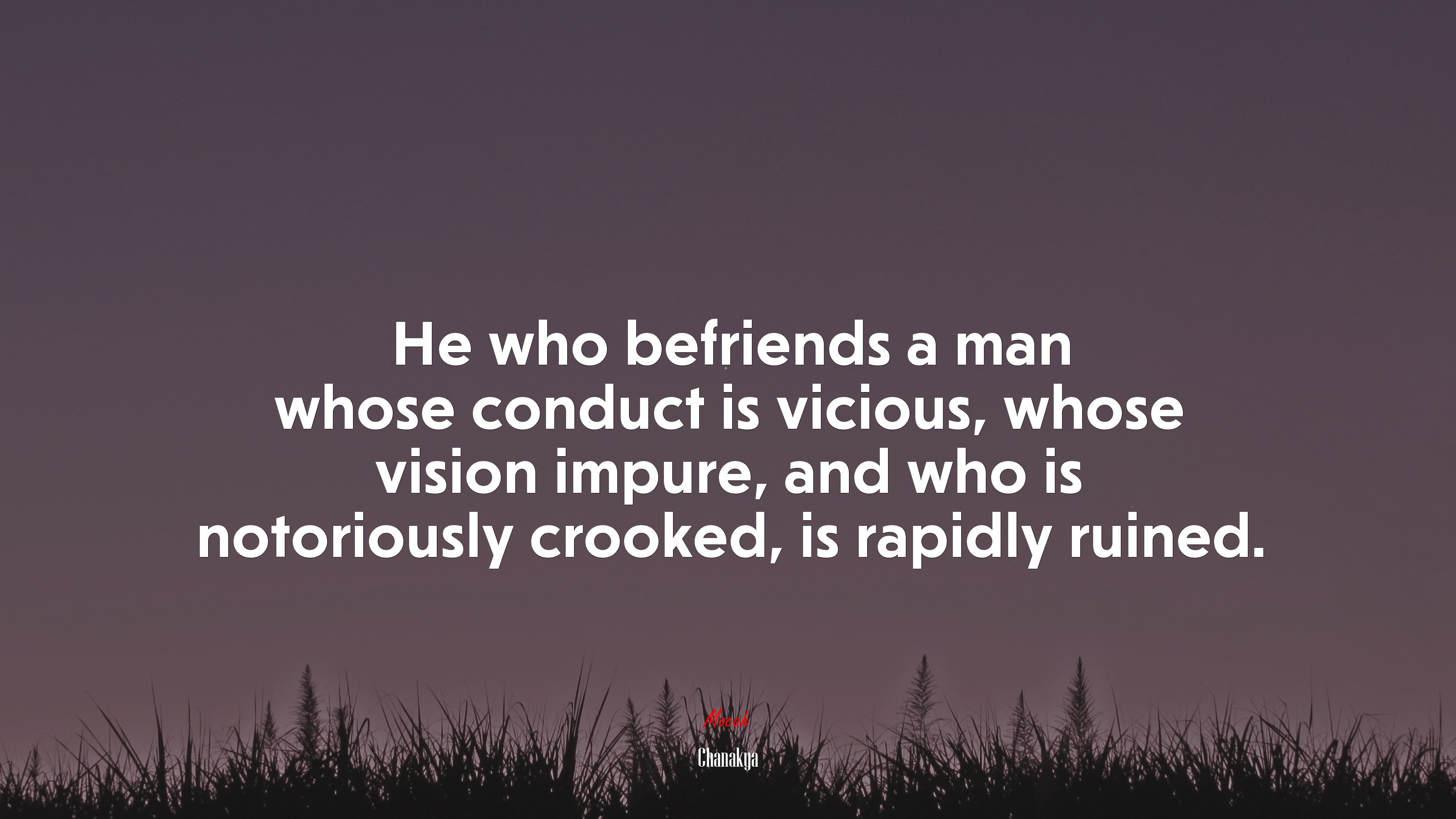 He who befriends a man whose conduct is vicious, whose vision impure, and who is notoriously crooked, is rapidly ruined. | Chanakya quote HD Wallpaper