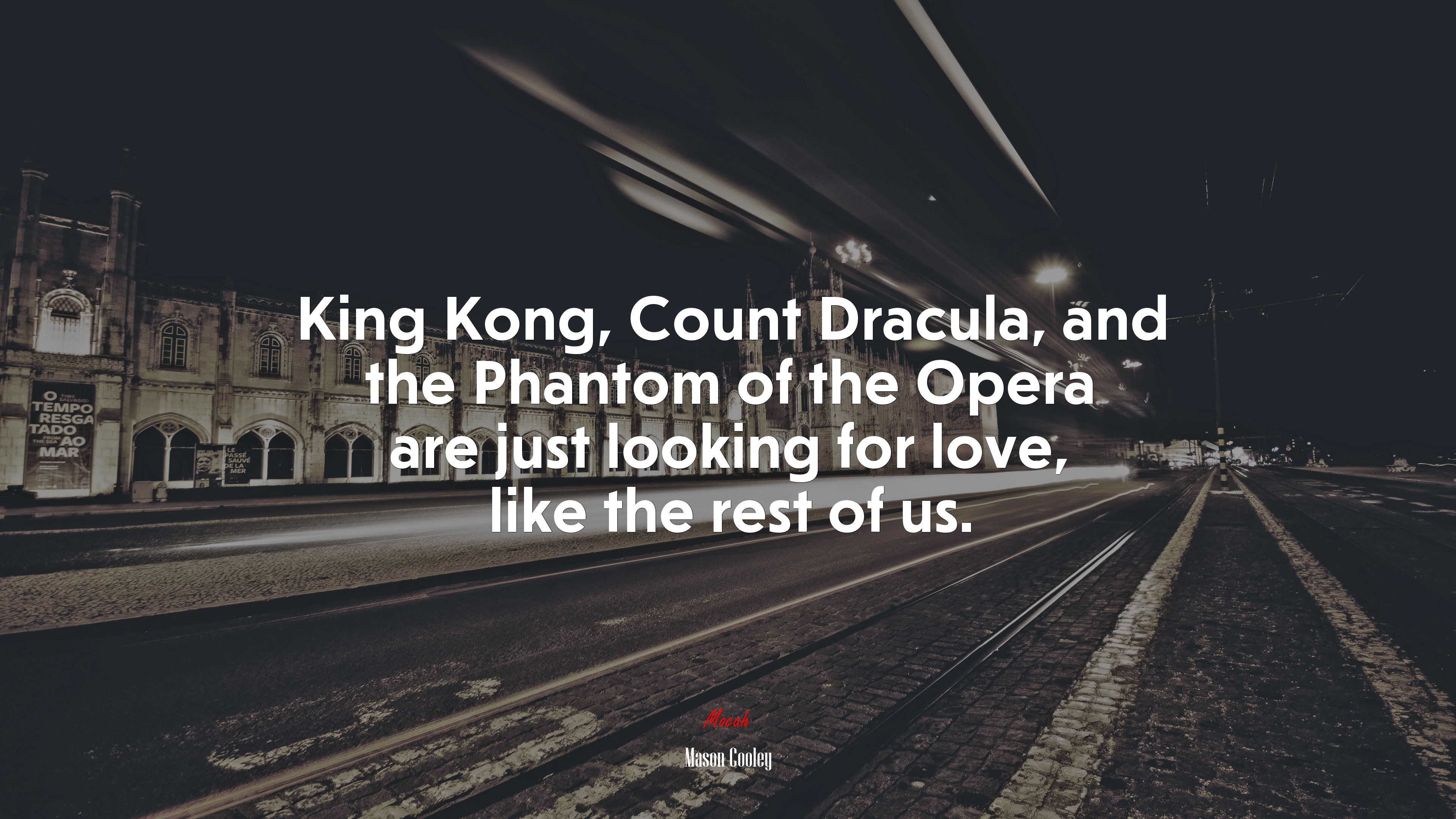 King Kong, Count Dracula, and the Phantom of the Opera are just looking for love, like the rest of us. | Mason Cooley quote HD Wallpaper