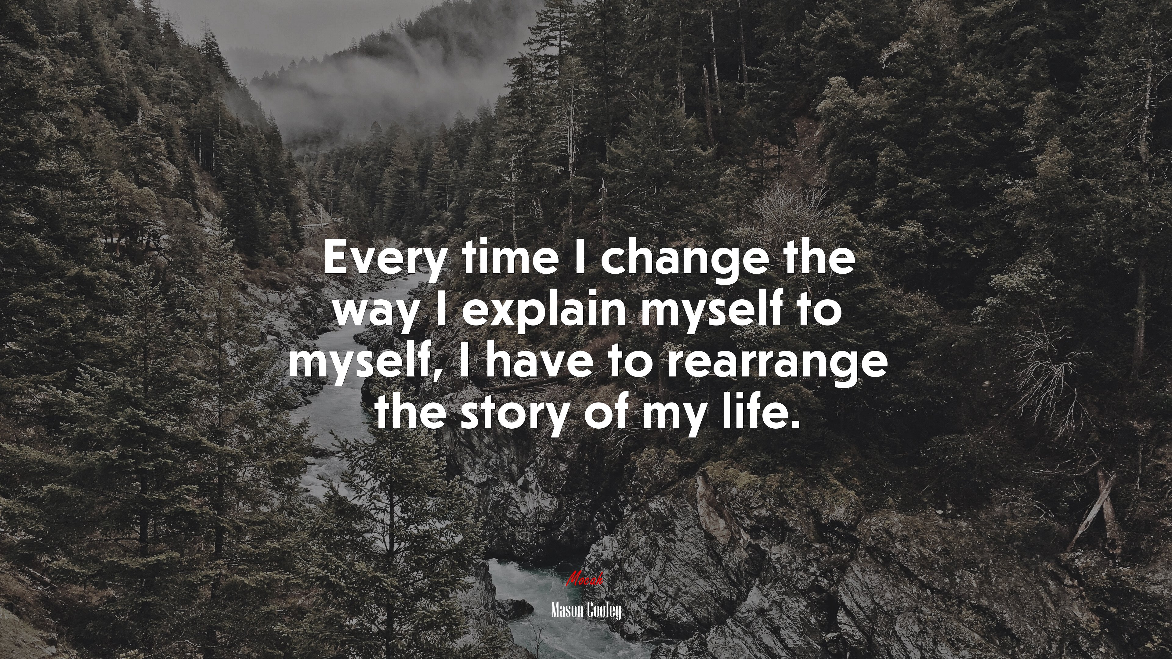 Every time I change the way I explain myself to myself, I have to rearrange the story of my life. | Mason Cooley quote HD Wallpaper