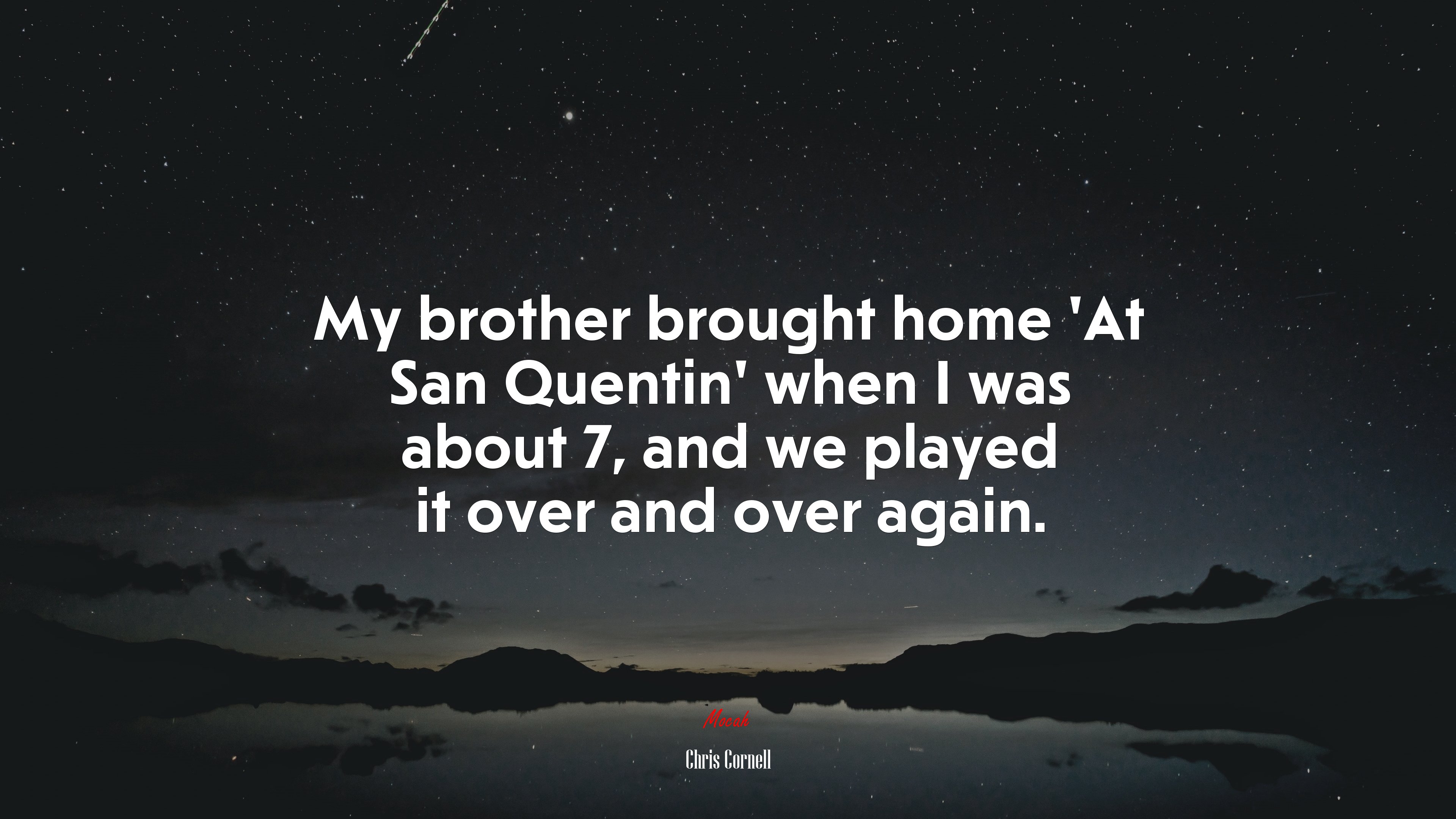 My brother brought home ‘At San Quentin’ when I was about 7, and we played it over and over again. | Chris Cornell quote HD Wallpaper