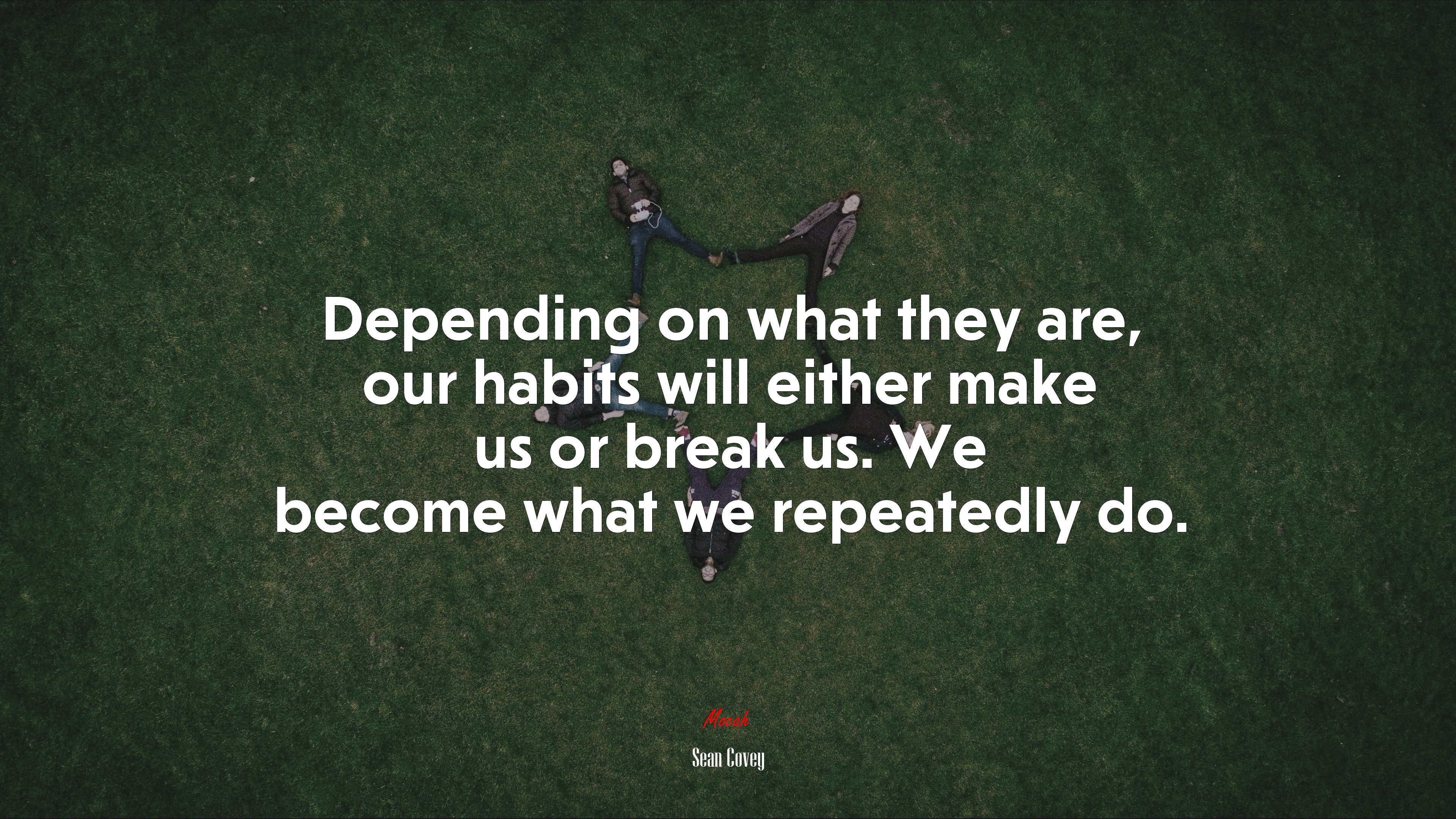 Depending on what they are, our habits will either make us or break us. We become what we repeatedly do. | Sean Covey quote HD Wallpaper