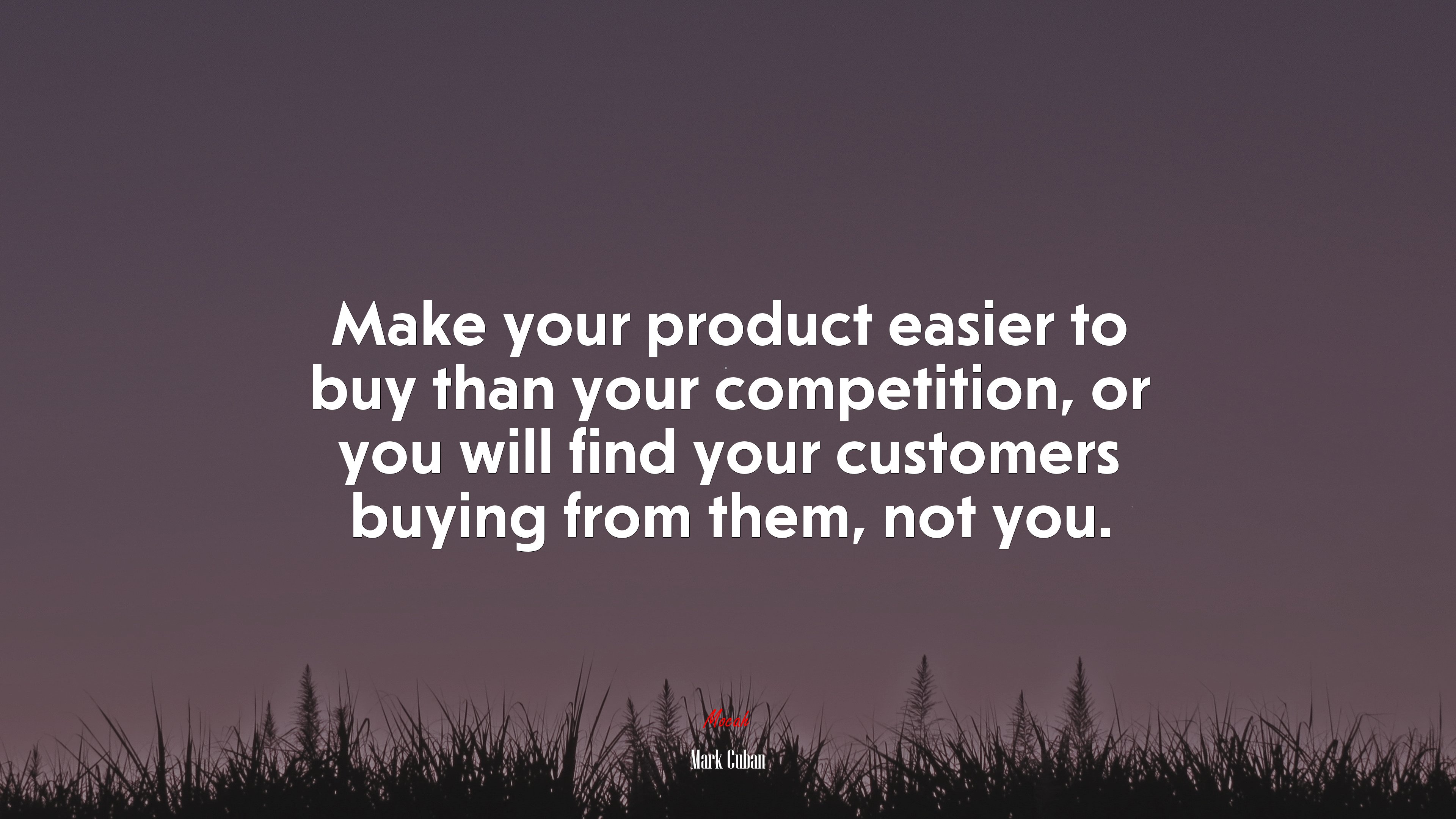 Make your product easier to buy than your competition, or you will find your customers buying from them, not you. | Mark Cuban quote HD Wallpaper