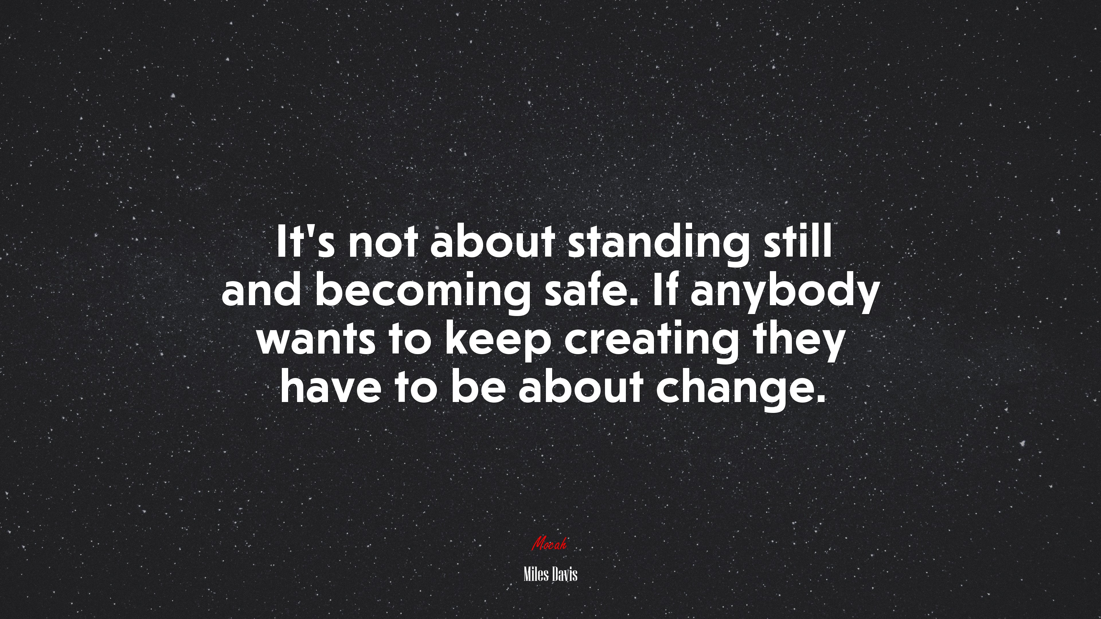 It’s not about standing still and becoming safe. If anybody wants to keep creating they have to be about change. | Miles Davis quote HD Wallpaper