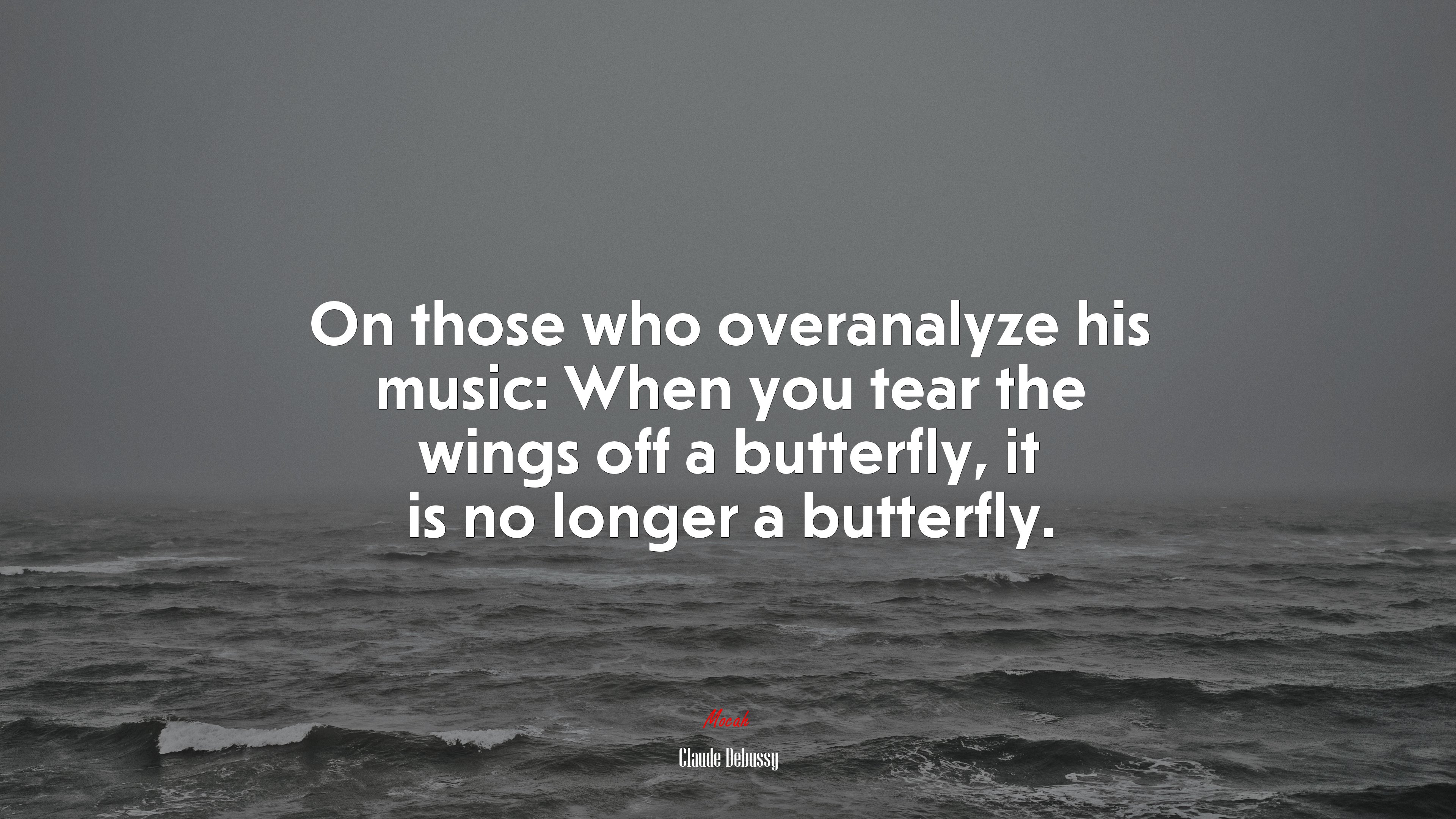 On those who overanalyze his music: When you tear the wings off a butterfly, it is no longer a butterfly. | Claude Debussy quote HD Wallpaper