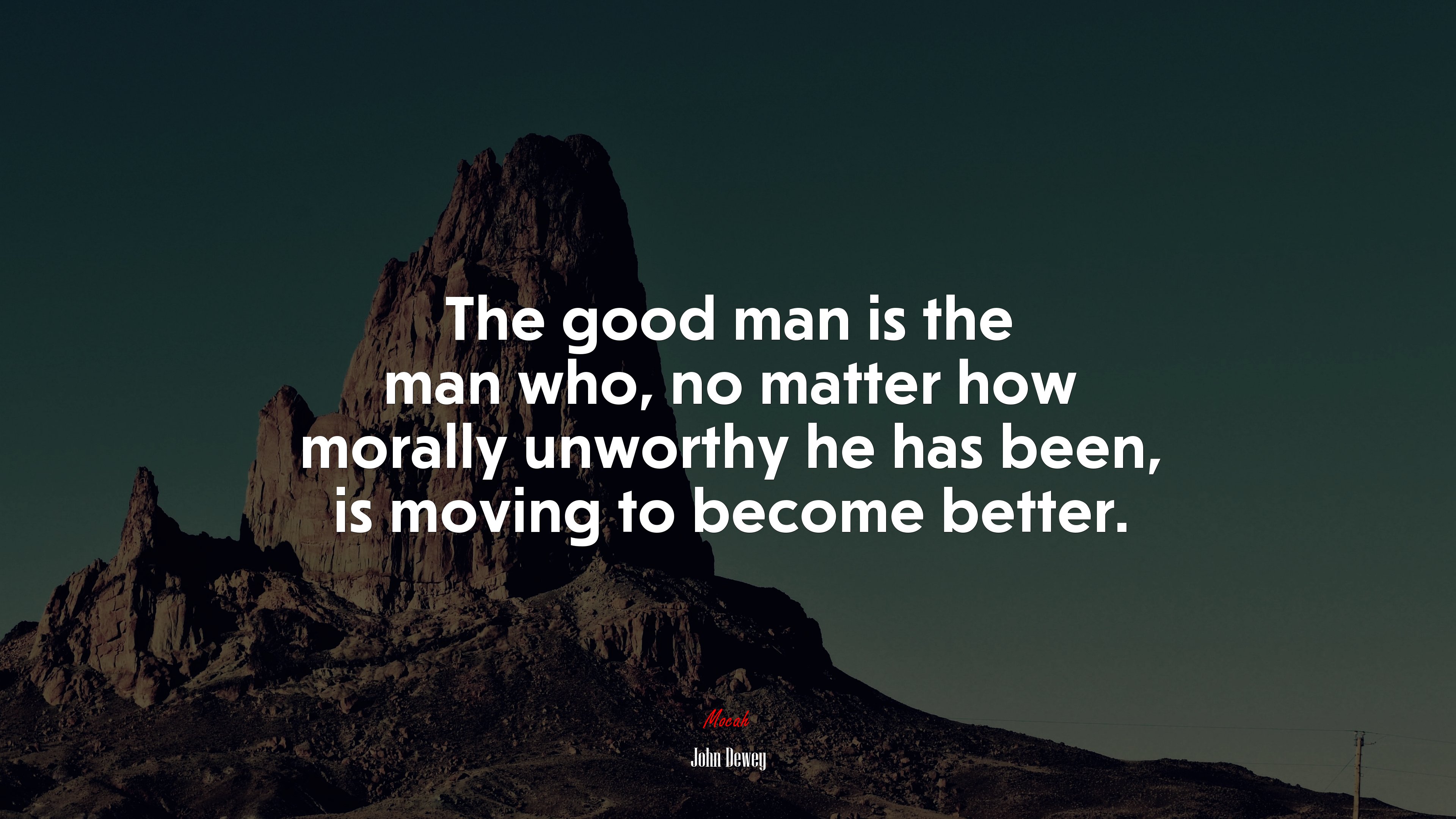The good man is the man who, no matter how morally unworthy he has been, is moving to become better. | John Dewey quote HD Wallpaper