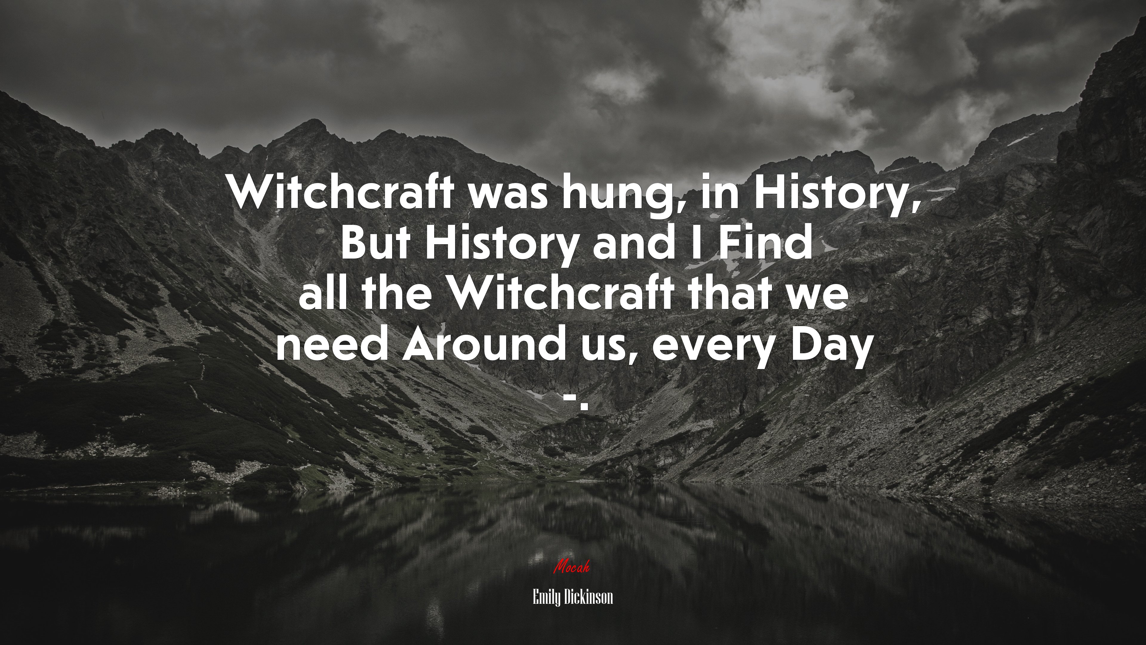 Witchcraft was hung, in History, But History and I Find all the Witchcraft that we need Around us, every Day -. | Emily Dickinson quote HD Wallpaper