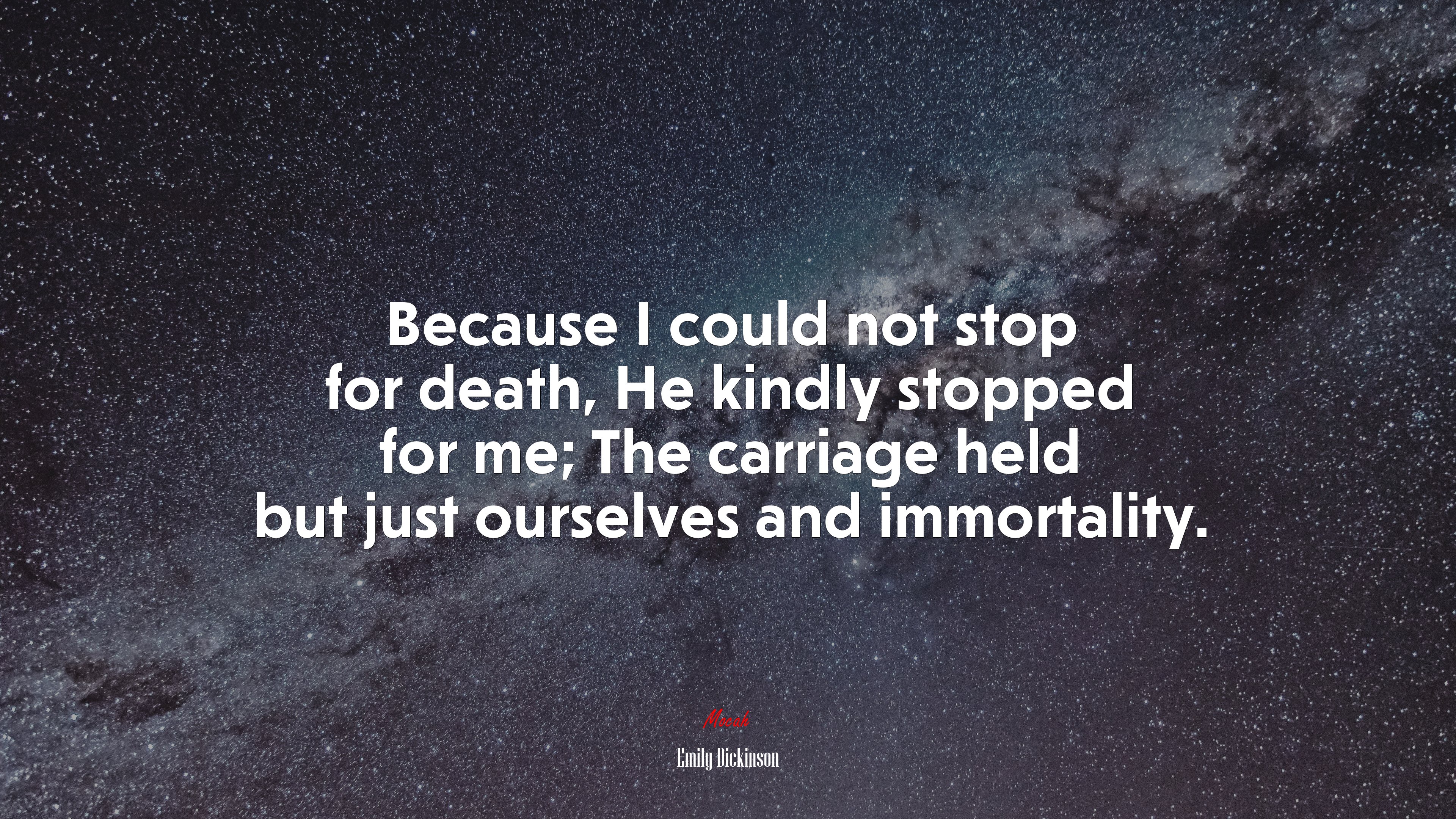 Because I could not stop for death, He kindly stopped for me; The carriage held but just ourselves and immortality. | Emily Dickinson quote HD Wallpaper