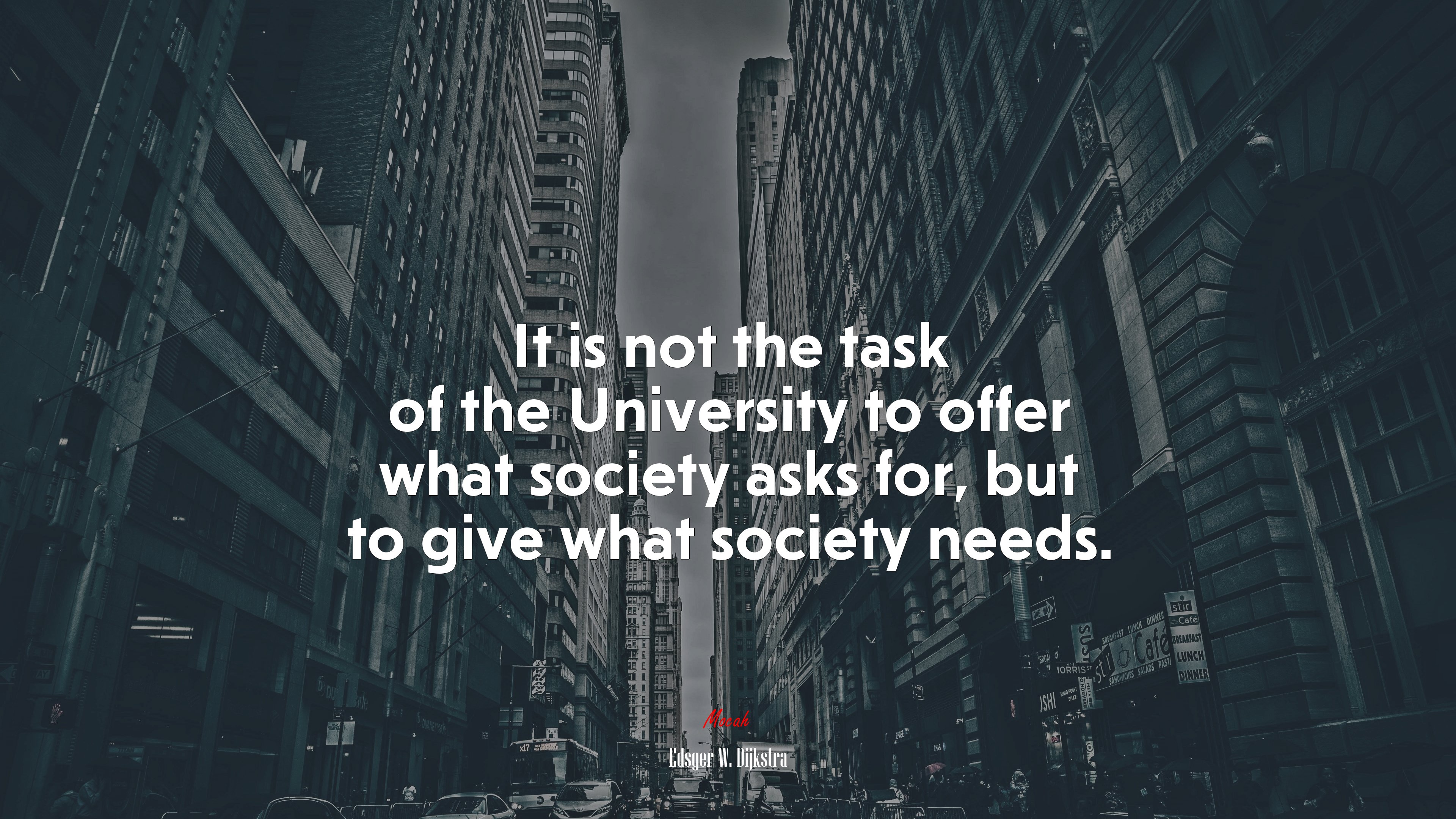 It is not the task of the University to offer what society asks for, but to give what society needs. | Edsger W. Dijkstra quote HD Wallpaper