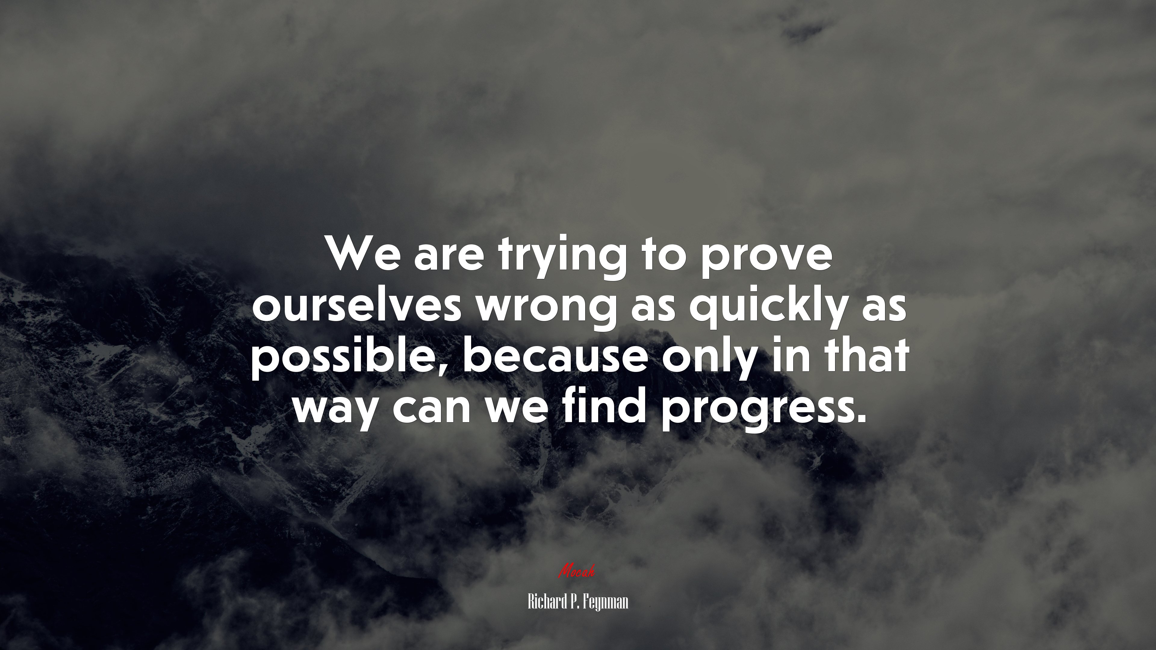 We are trying to prove ourselves wrong as quickly as possible, because only in that way can we find progress. | Richard P. Feynman quote HD Wallpaper