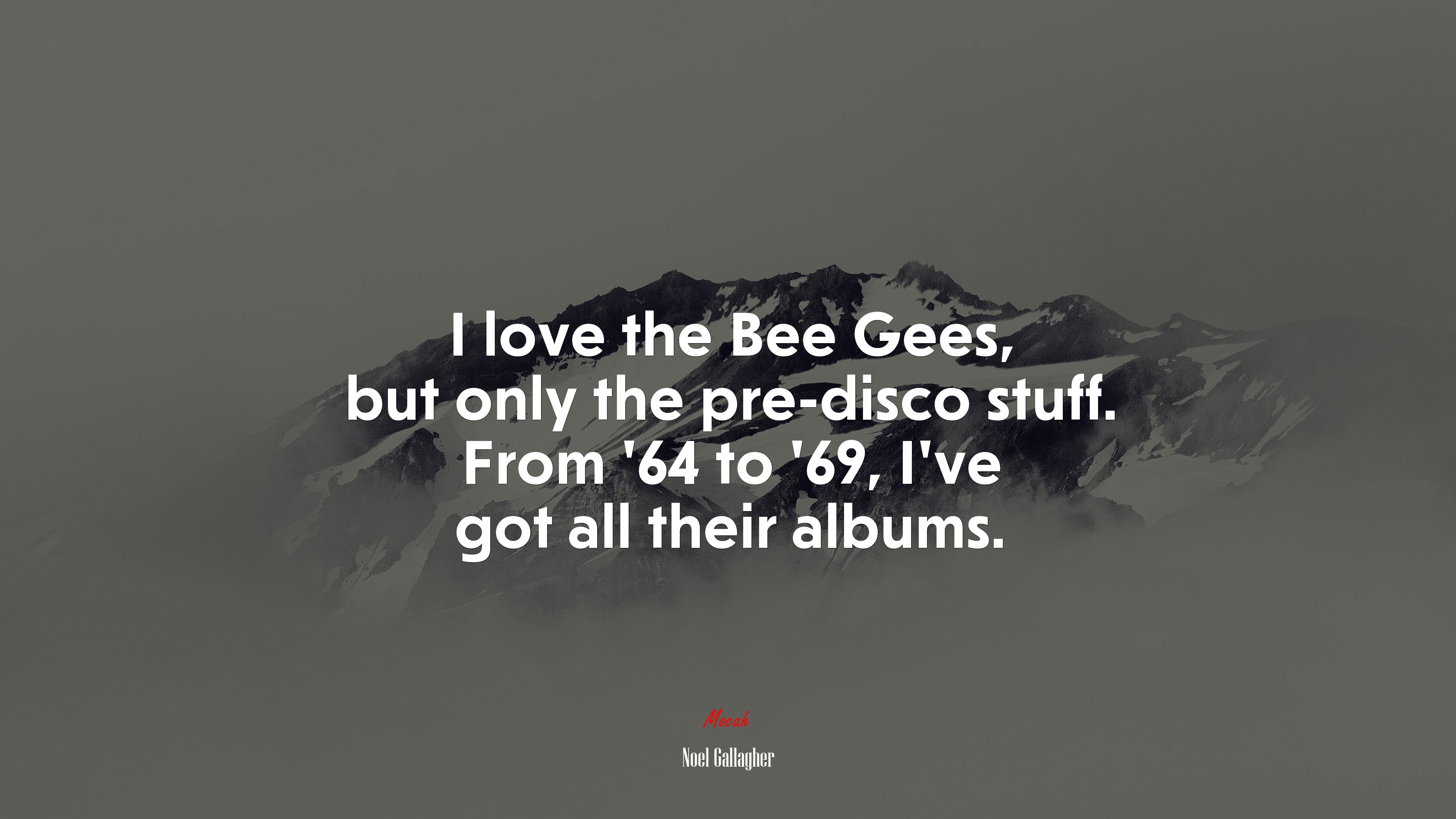 I love the Bee Gees, but only the pre-disco stuff. From ’64 to ’69, I’ve got all their albums. | Noel Gallagher quote HD Wallpaper