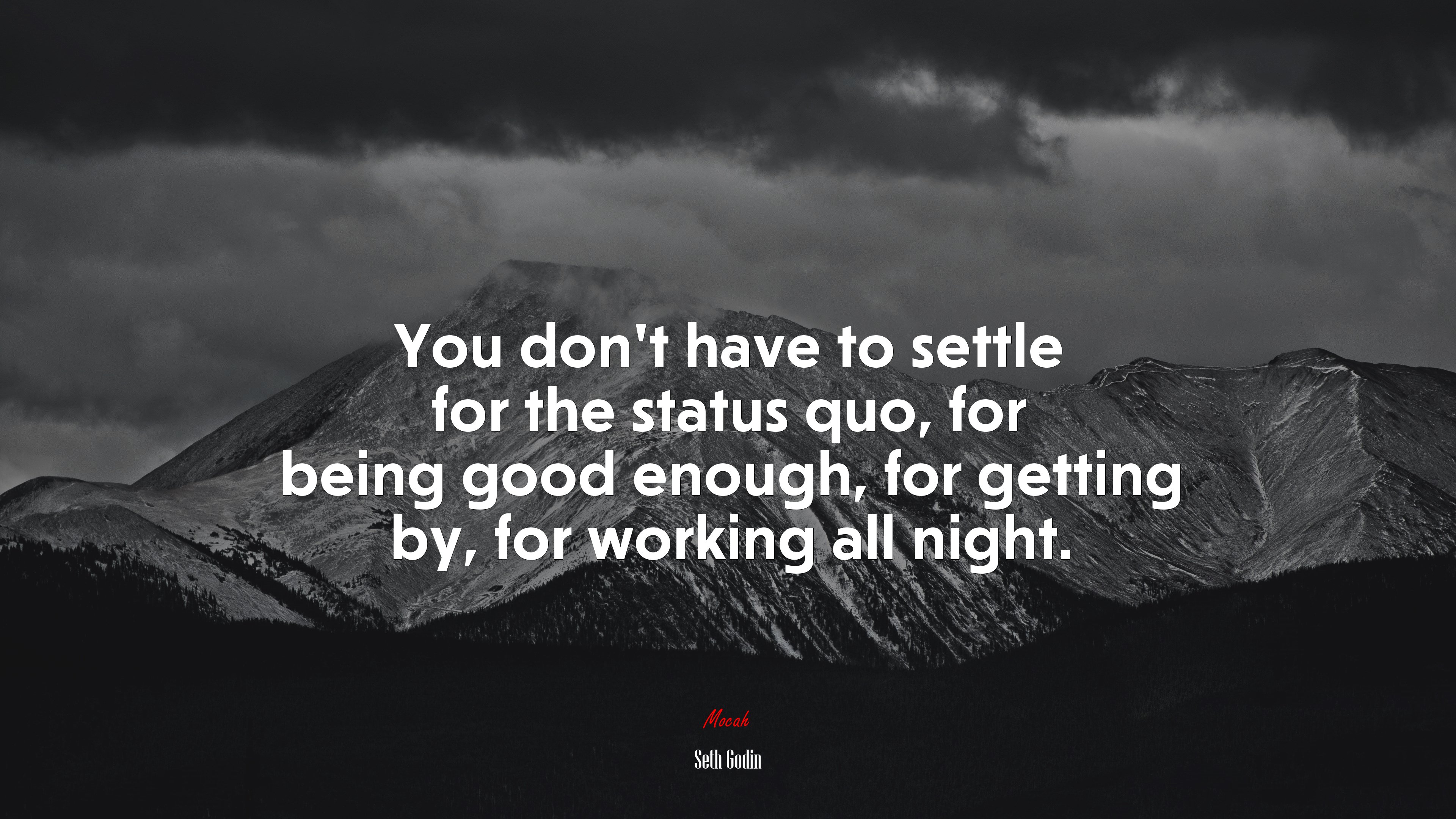 You don’t have to settle for the status quo, for being good enough, for getting by, for working all night. | Seth Godin quote HD Wallpaper