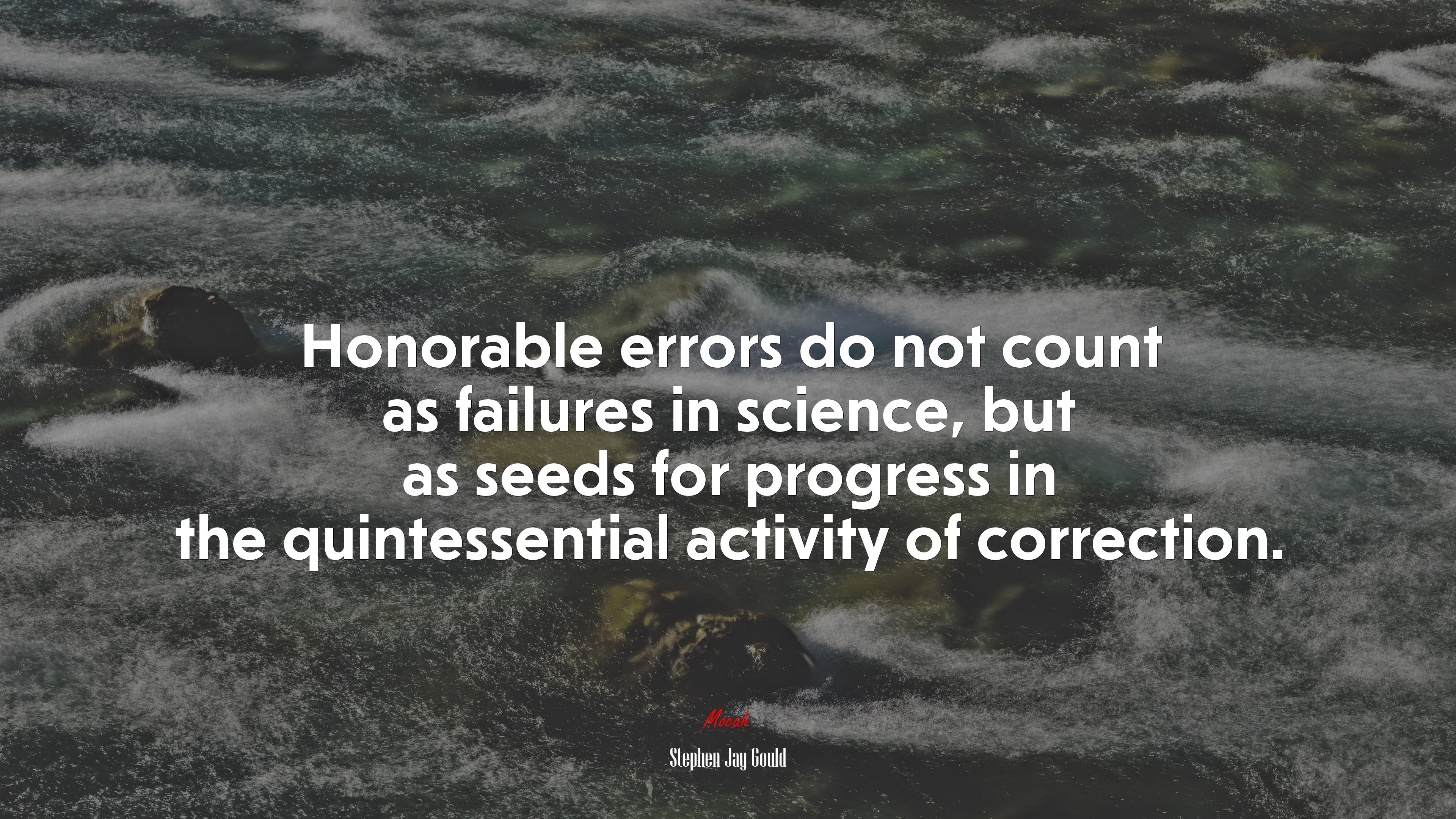 Honorable errors do not count as failures in science, but as seeds for progress in the quintessential activity of correction. | Stephen Jay Gould quote HD Wallpaper
