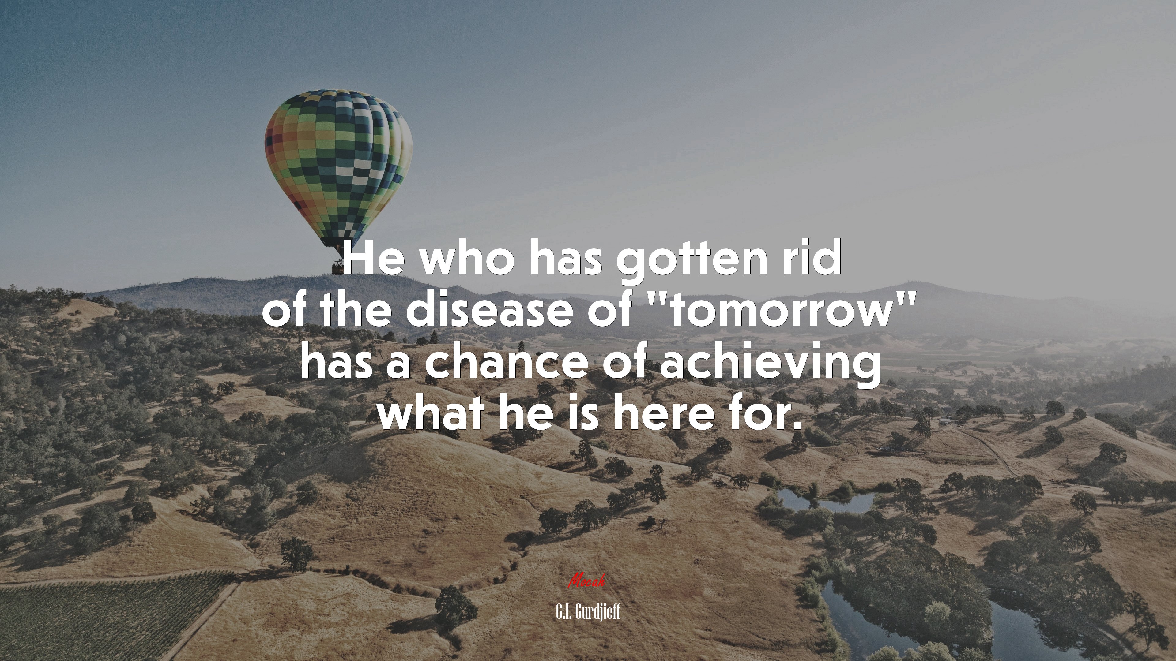 He who has gotten rid of the disease of “tomorrow” has a chance of achieving what he is here for. | G.I. Gurdjieff quote HD Wallpaper