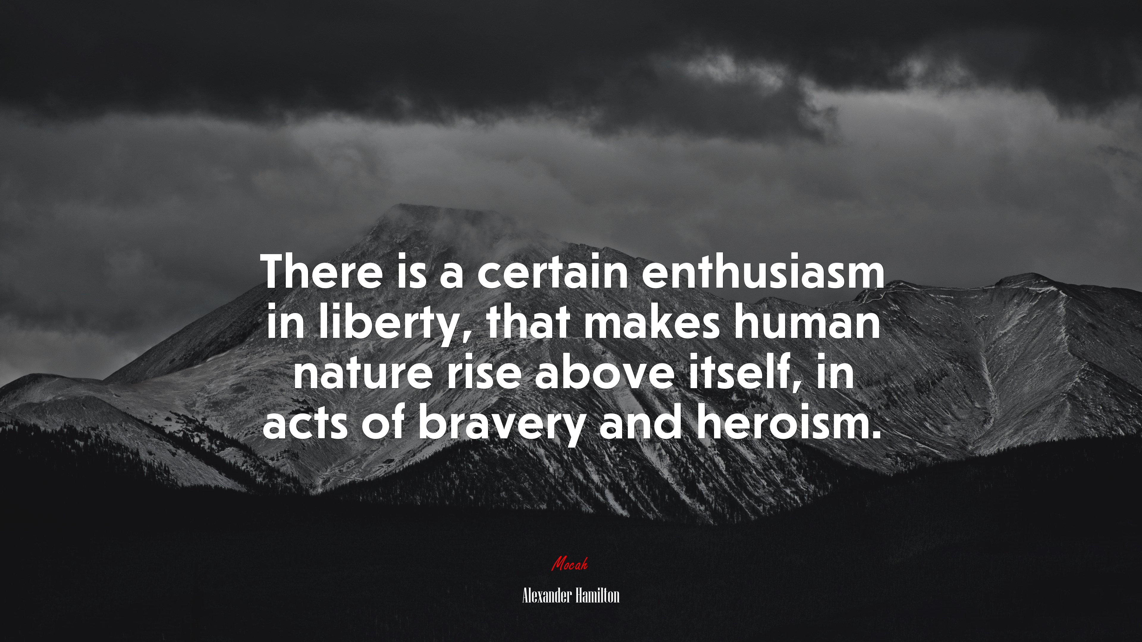 There is a certain enthusiasm in liberty, that makes human nature rise above itself, in acts of bravery and heroism. | Alexander Hamilton quote HD Wallpaper