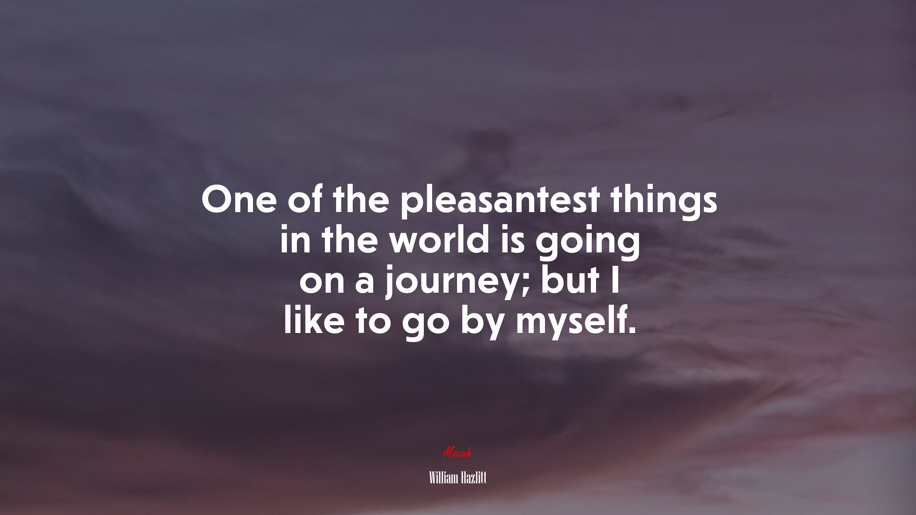 One of the pleasantest things in the world is going on a journey; but I like to go by myself. | William Hazlitt quote HD Wallpaper