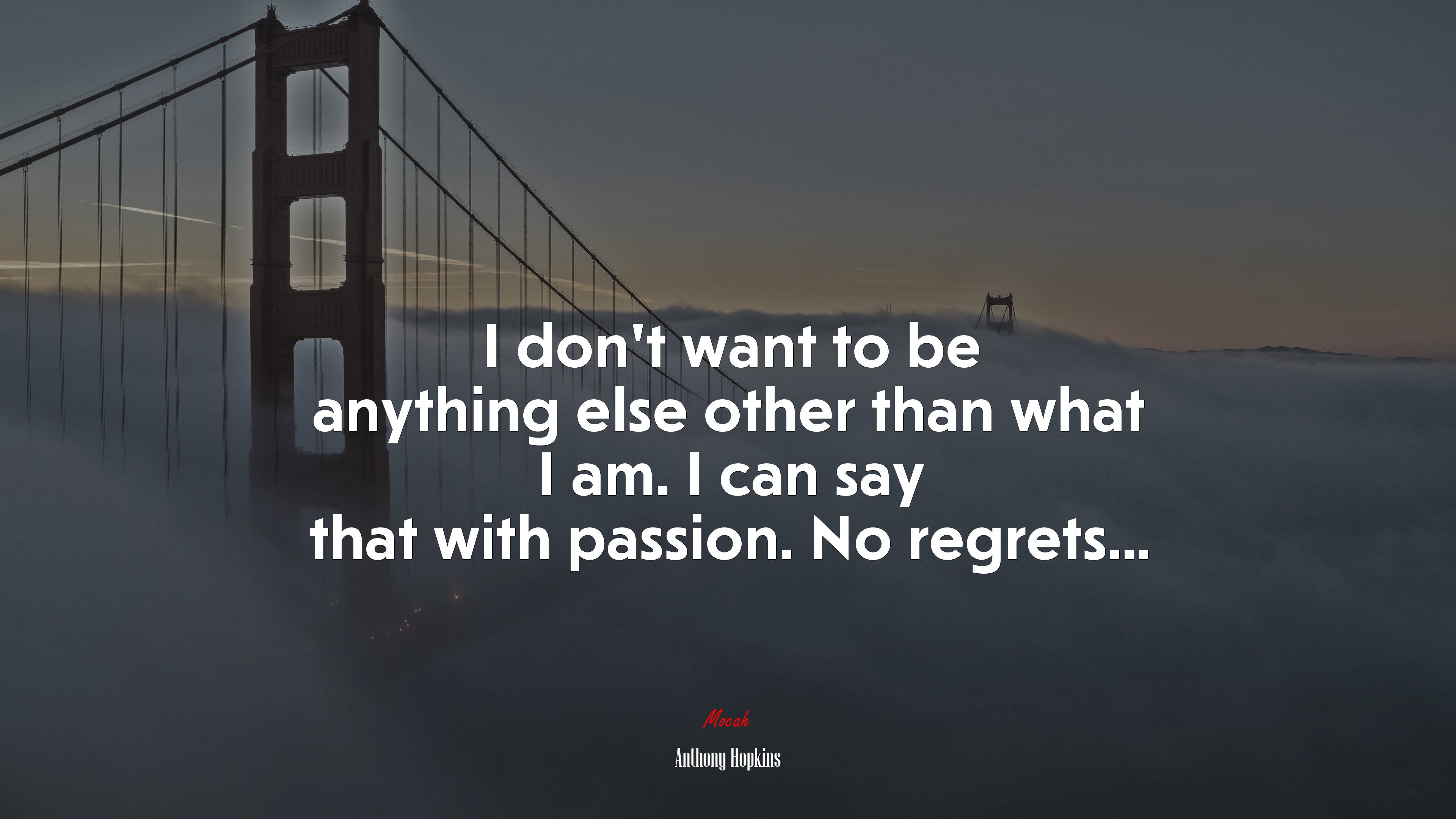 I don’t want to be anything else other than what I am. I can say that with passion. No regrets... | Anthony Hopkins quote HD Wallpaper