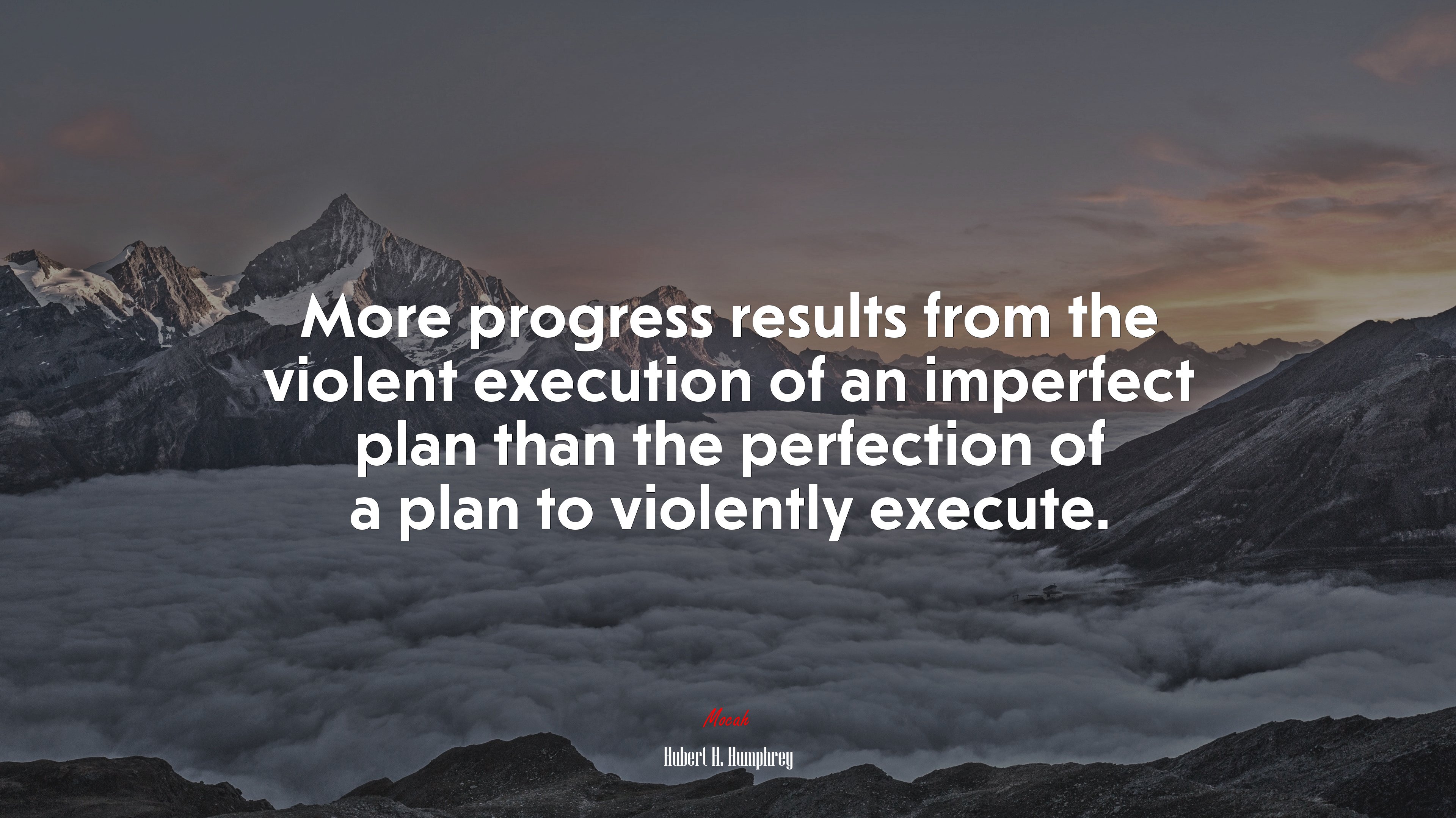 More progress results from the violent execution of an imperfect plan than the perfection of a plan to violently execute. | Hubert H. Humphrey quote HD Wallpaper