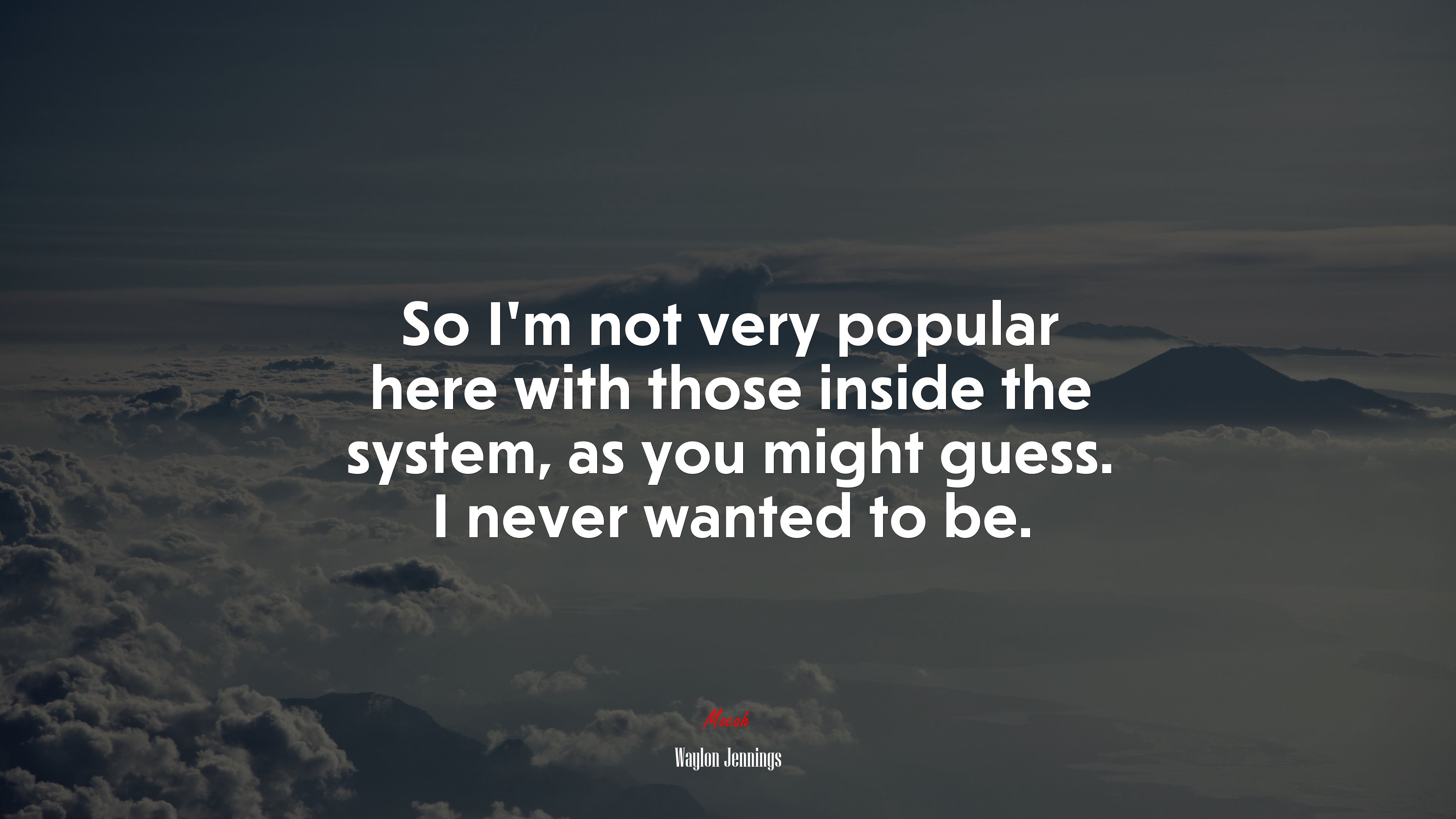 So I’m not very popular here with those inside the system, as you might guess. I never wanted to be. | Waylon Jennings quote HD Wallpaper