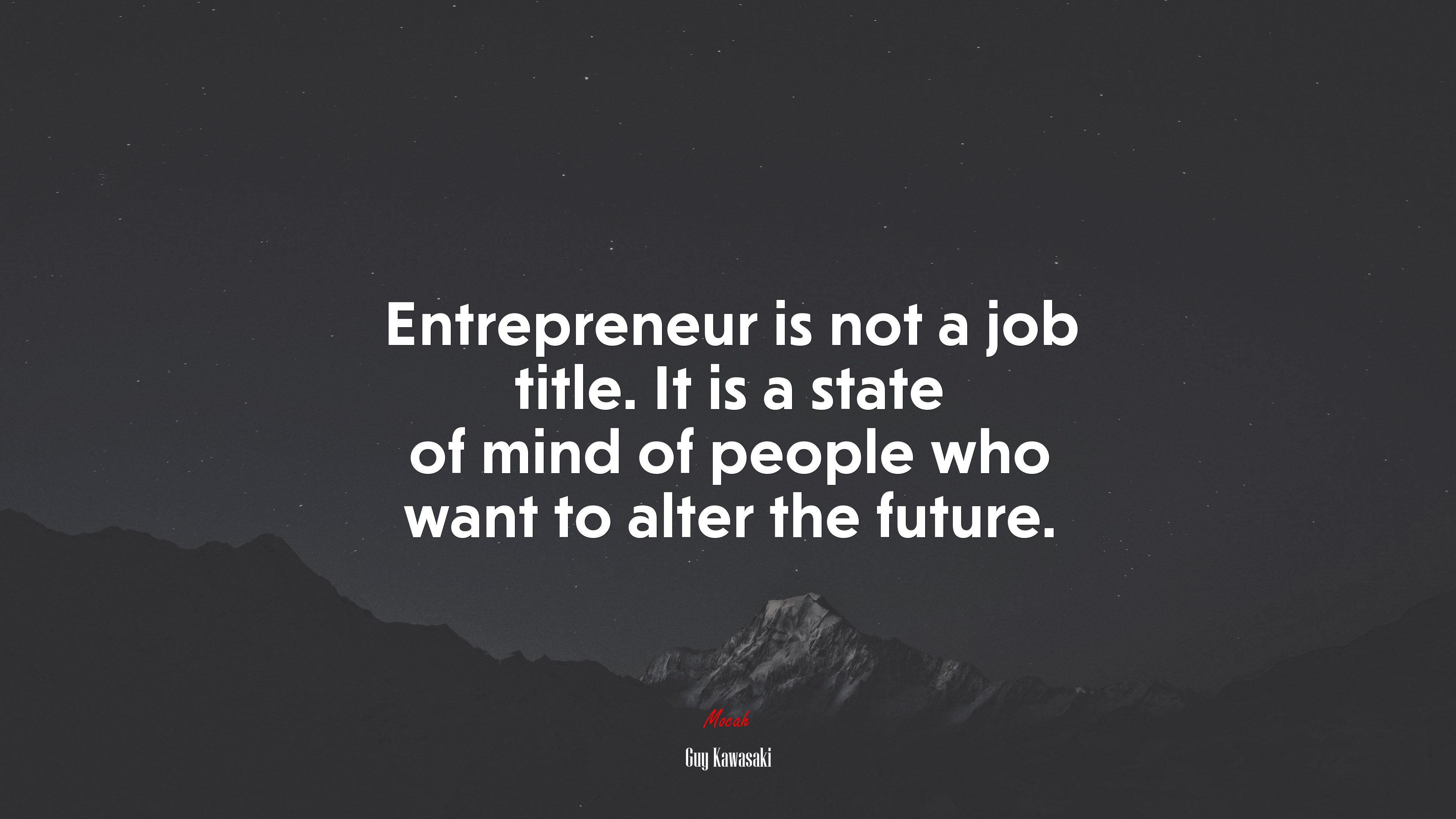 Entrepreneur is not a job title. It is a state of mind of people who want to alter the future. | Guy Kawasaki quote HD Wallpaper